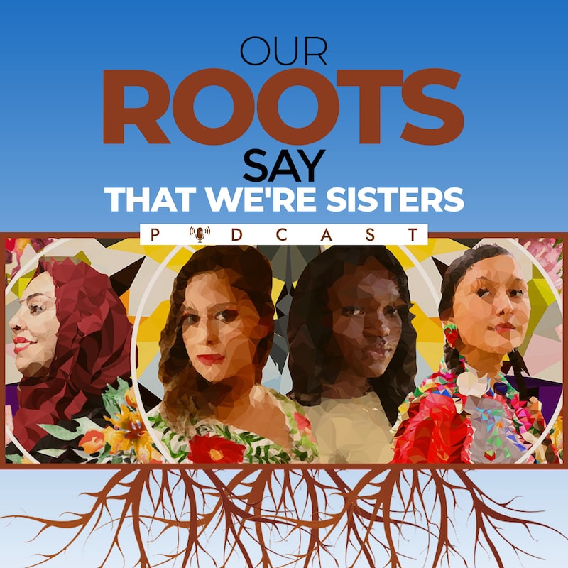 Artwork for podcast Our Roots Say That We're Sisters