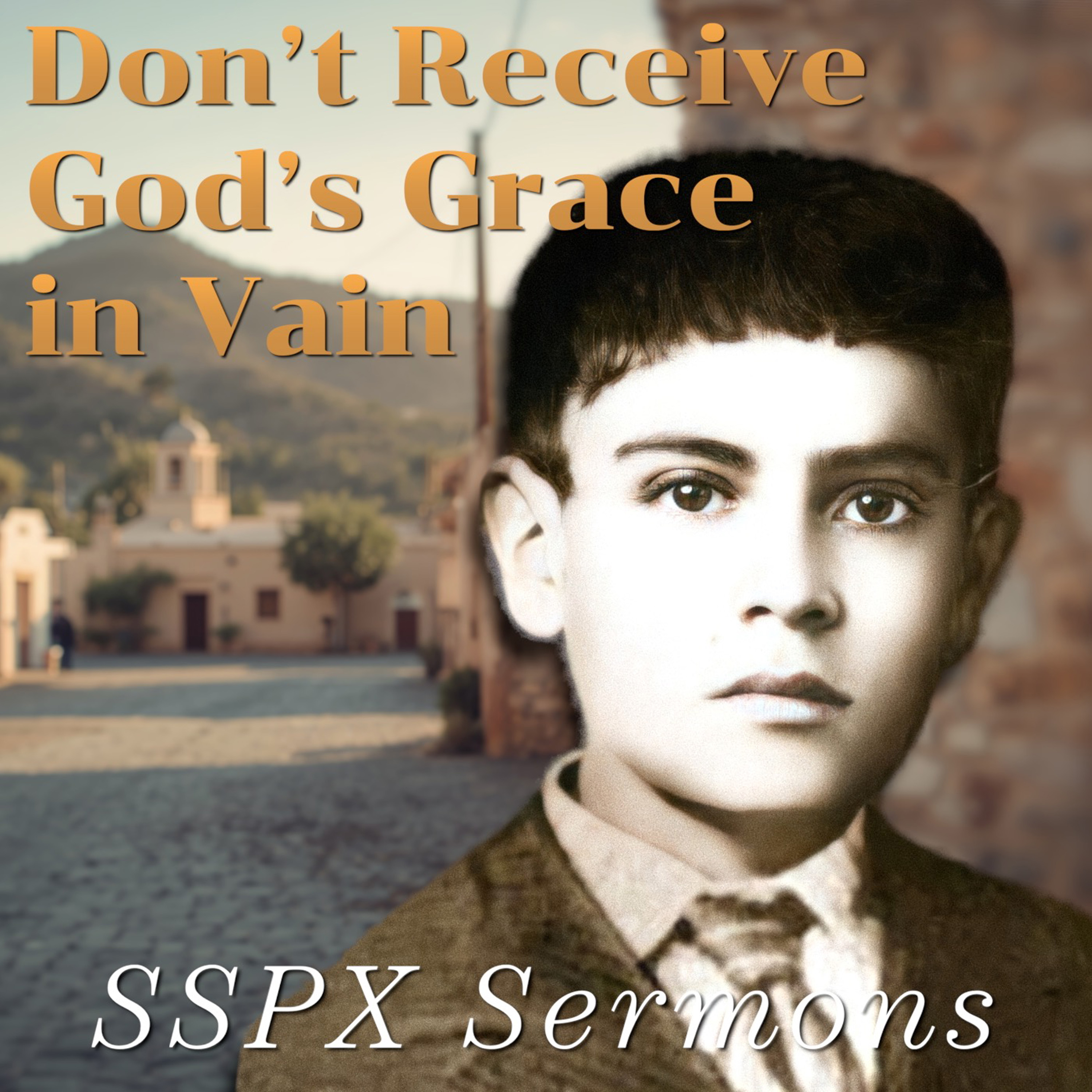 Don’t Receive God’s Grace in Vain – SSPX Sermons