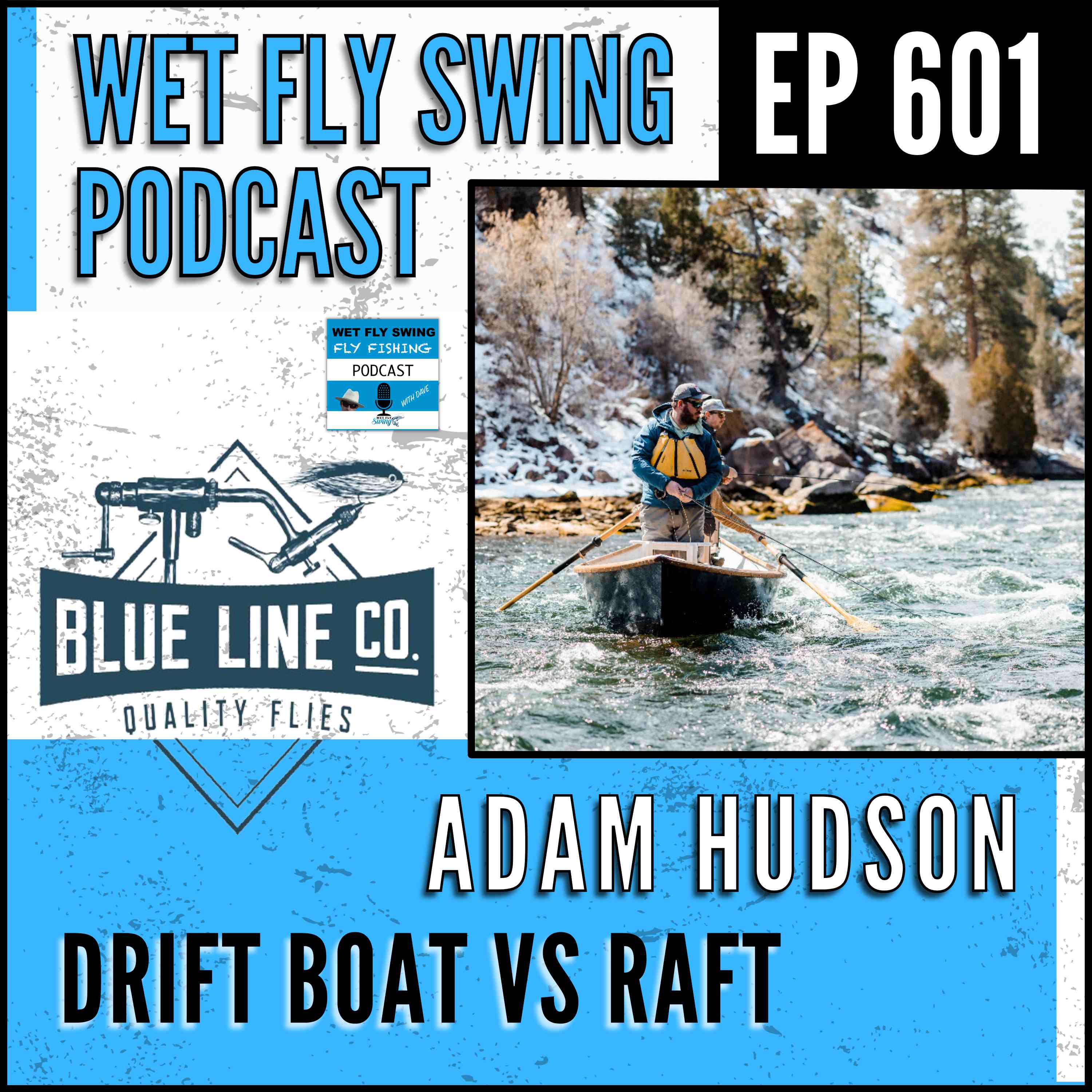 601 | Drift Boat vs. Raft: Decoding the Best Fly Fishing Experience with Adam Hudson of Blue Line Flies episode artwork