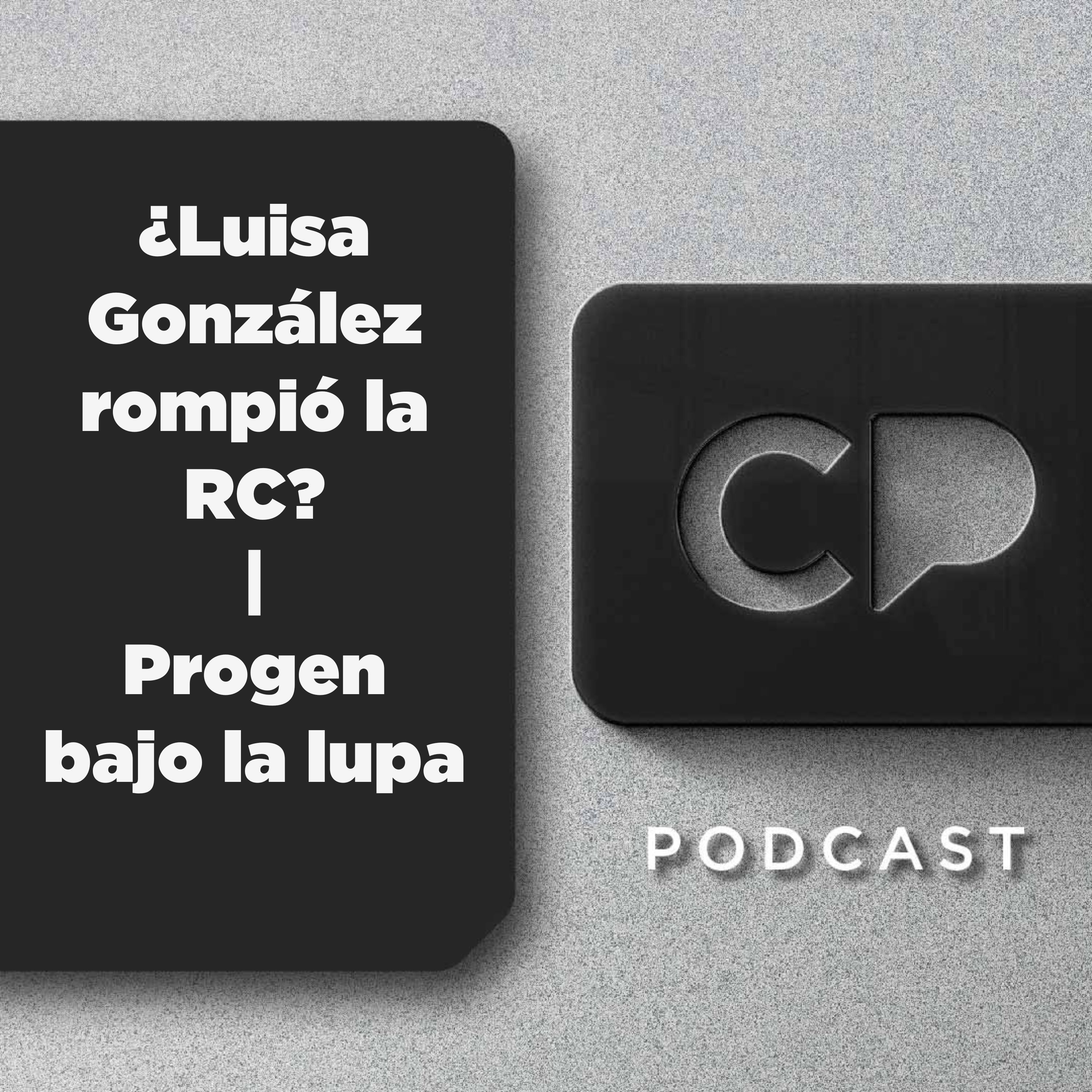 29/JUL: ¿Luisa González rompió la RC? | Progen bajo la lupa