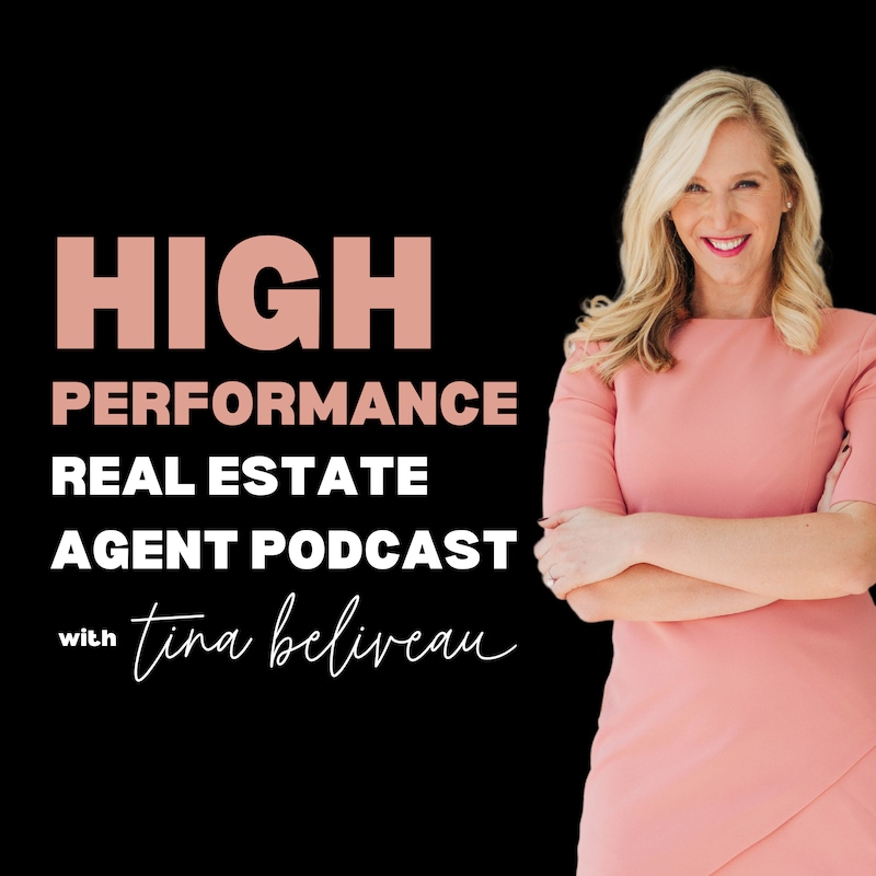 Artwork for podcast High Performance Real Estate Agent Podcast with Tina Beliveau