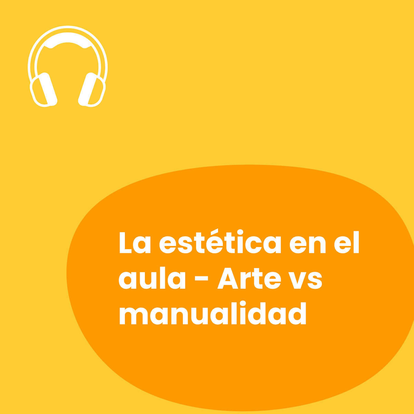 Artwork for podcast Arte - La estética en el aula - Arte vs manualidad