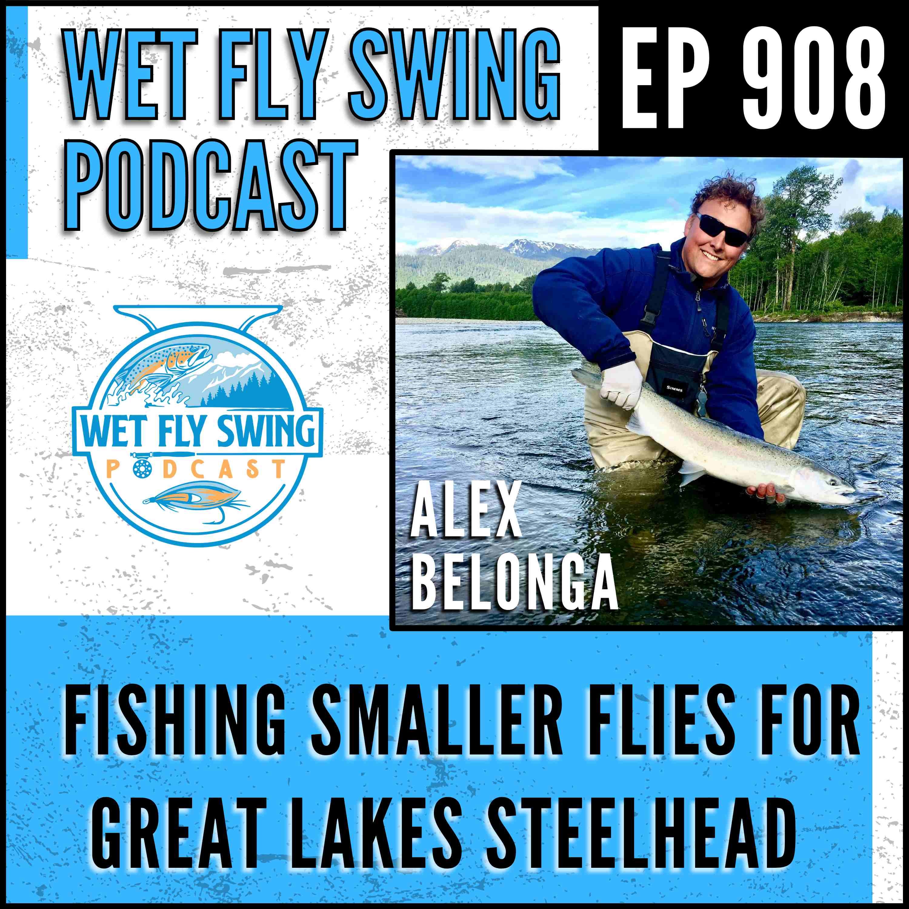 908 | Fishing Smaller Flies for Great Lakes Steelhead and Salmon with Alex Belonga