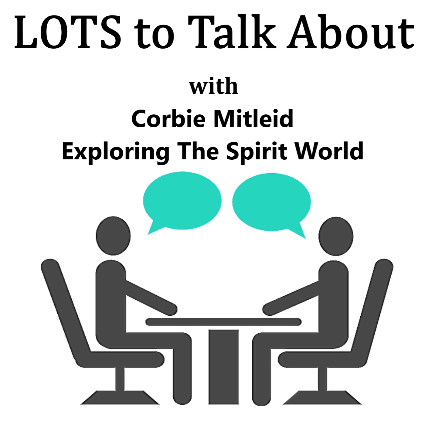 Exploring The Spirit World LOTS to Talk About with Corbie Midleid Exploring The Spirit World LOTS to Talk About with Corbie Midleid