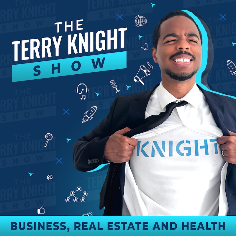 Artwork for podcast The Terry Knight Show: Business, Real Estate And Health