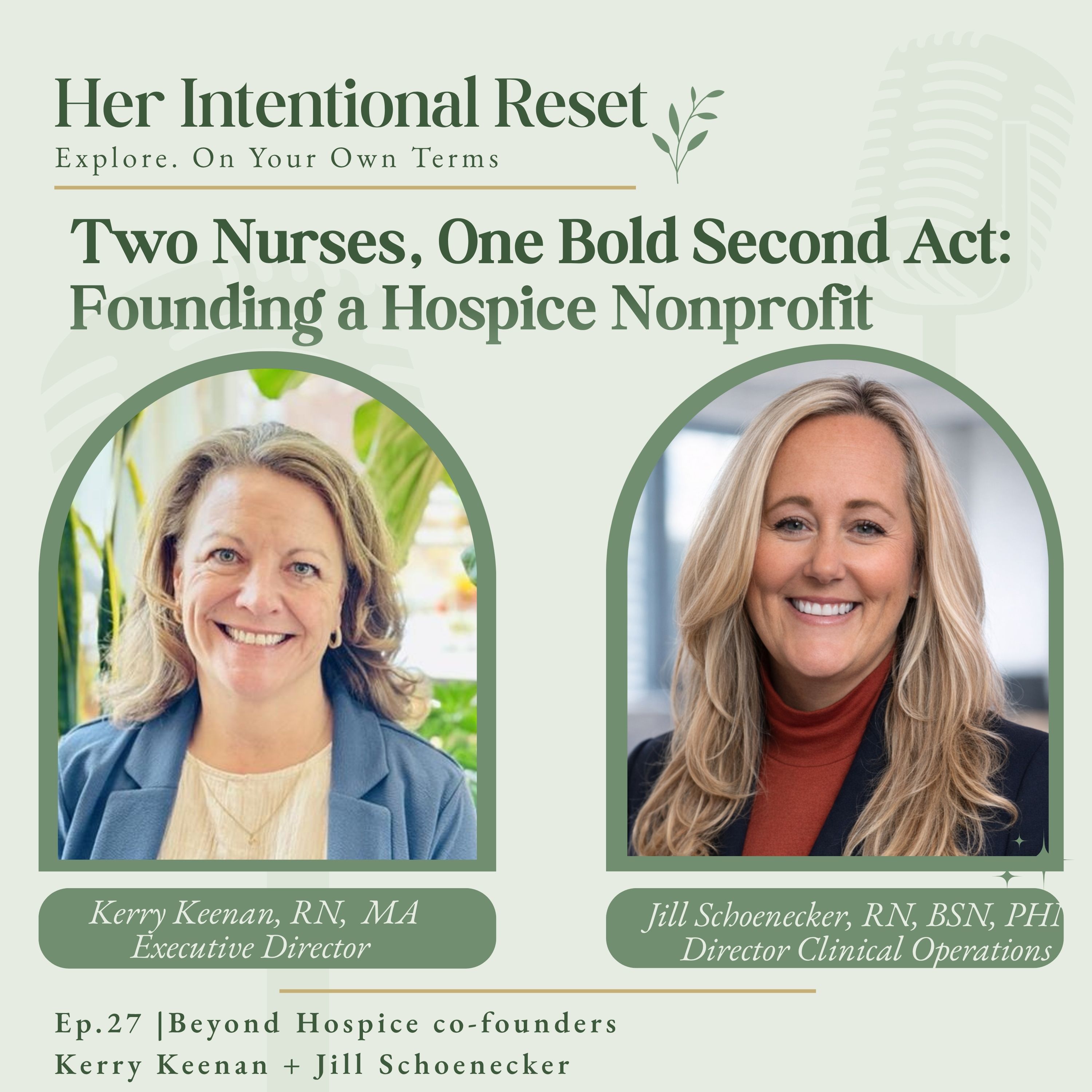 Two Nurses, One Bold Second Act: Founding a Hospice Nonprofit | Beyond Hospice co-founders,  Kerry Keenan & Jill Schoenecker, Ep. 27