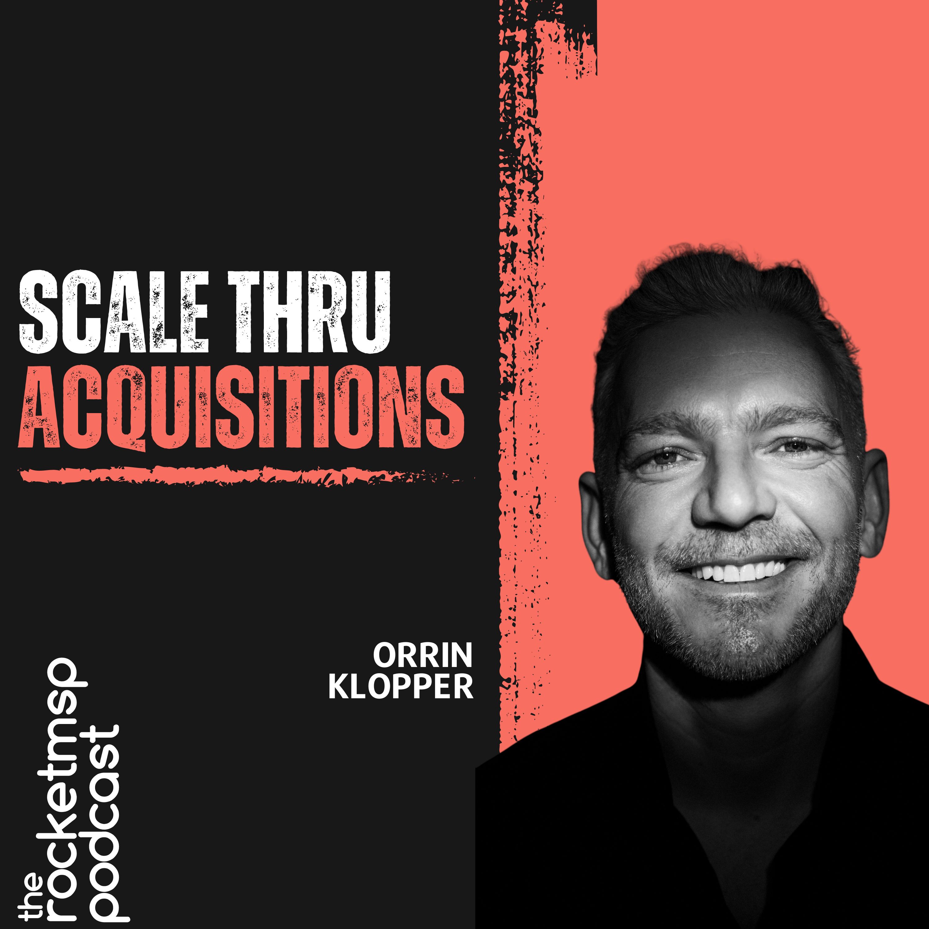 MSP Growth Hacks: Scale Through Acquisition with Orrin Klopper