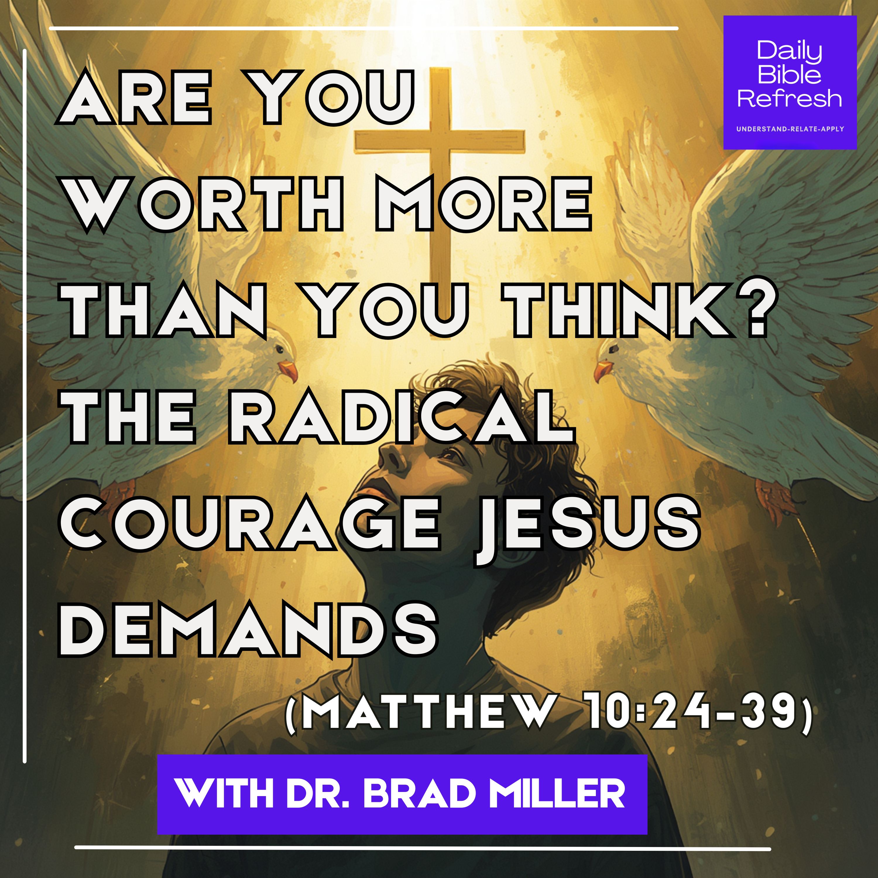 Are You Worth More Than You Think? The Radical Courage Jesus Demands (Matthew 10:24–39) episode artwork