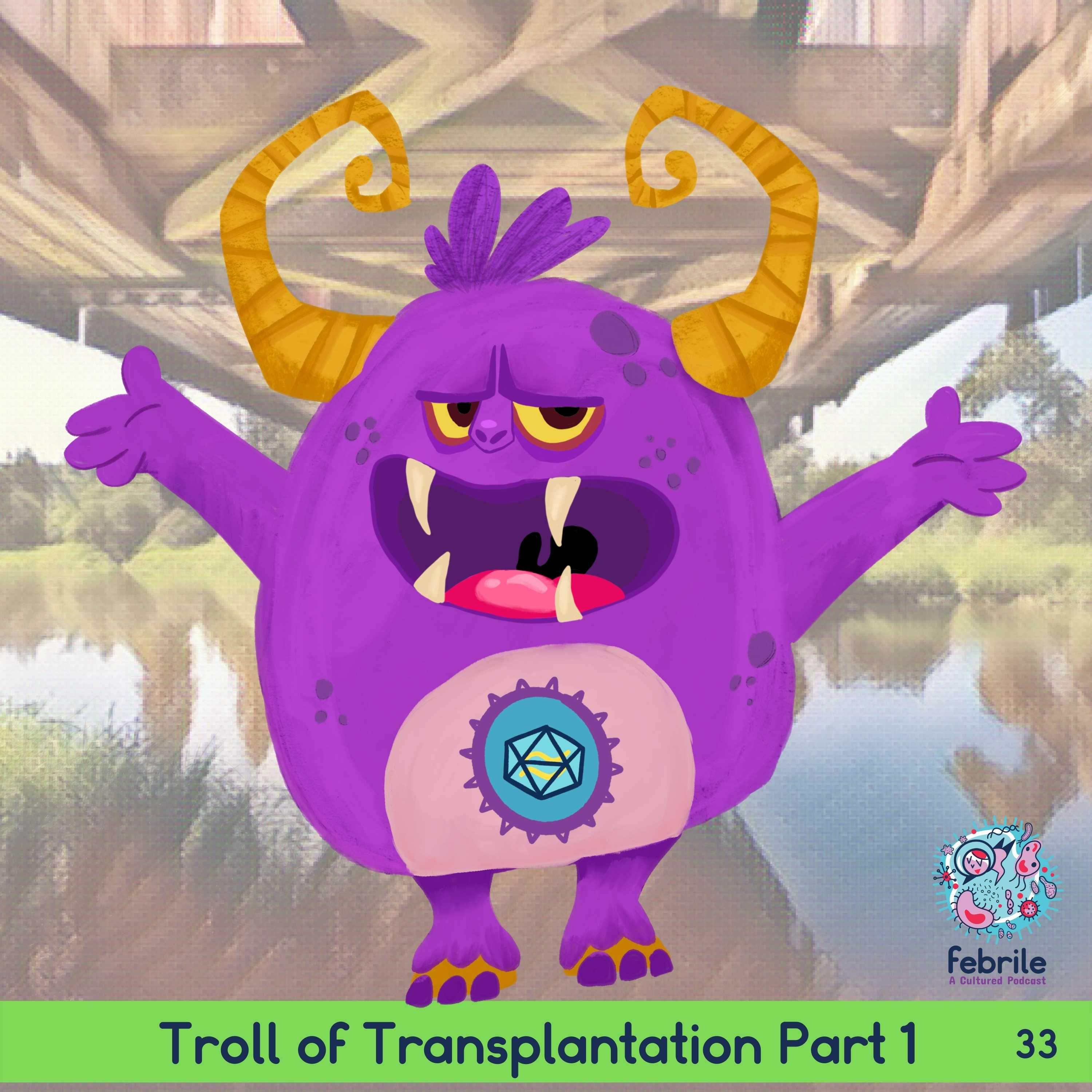 Episode #35 - Troll of Transplantation Part 2 - febrile