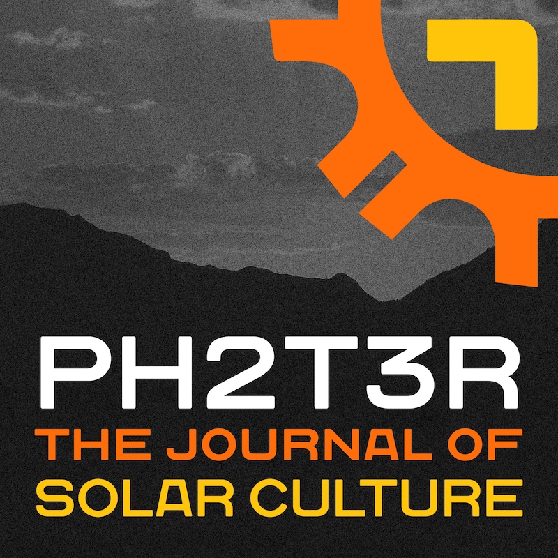 Artwork for podcast PH2T3R The Journal of Solar Culture
