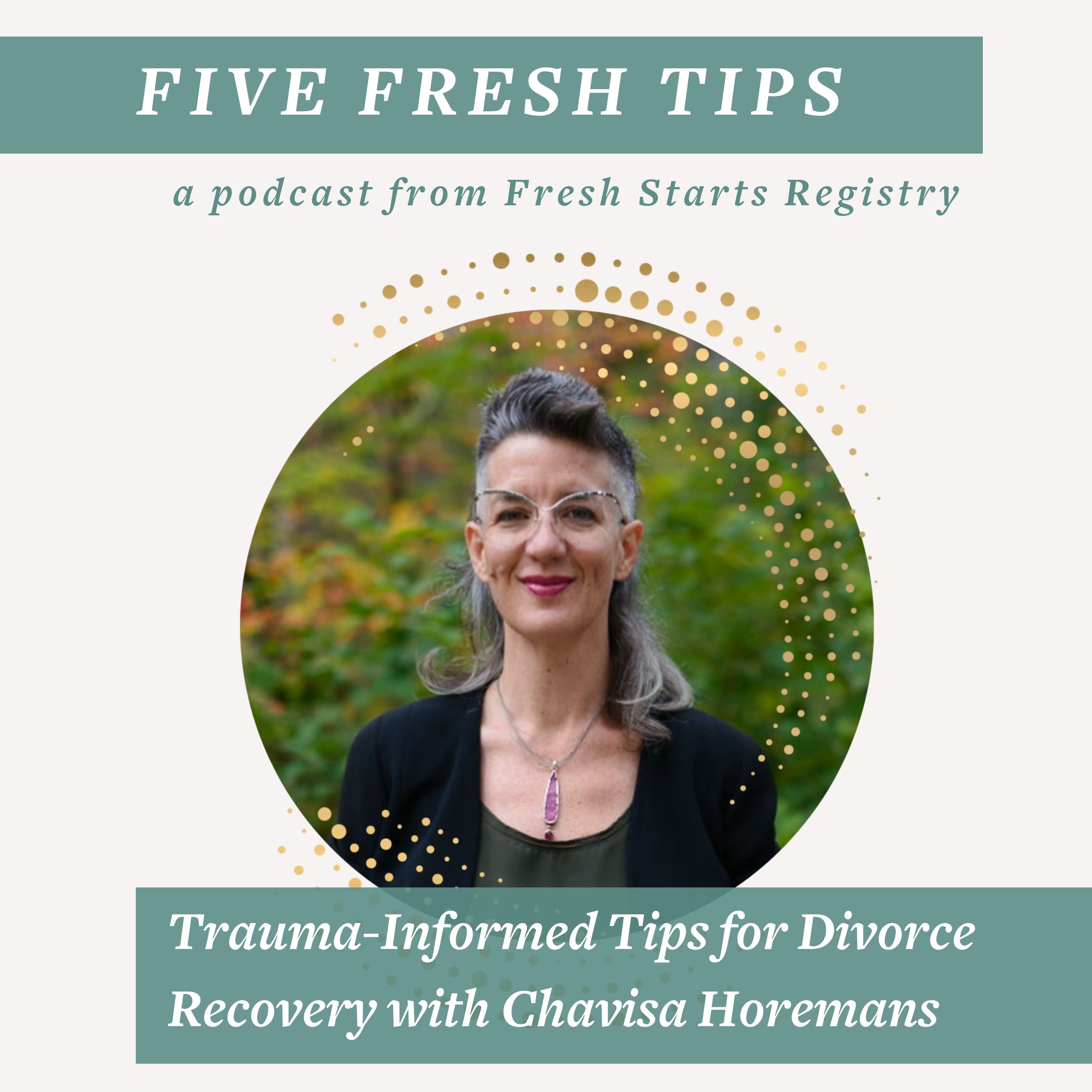 5 Fresh Tips: Trauma-Informed Tips for Divorce Recovery with Chavisa Horemans episode artwork