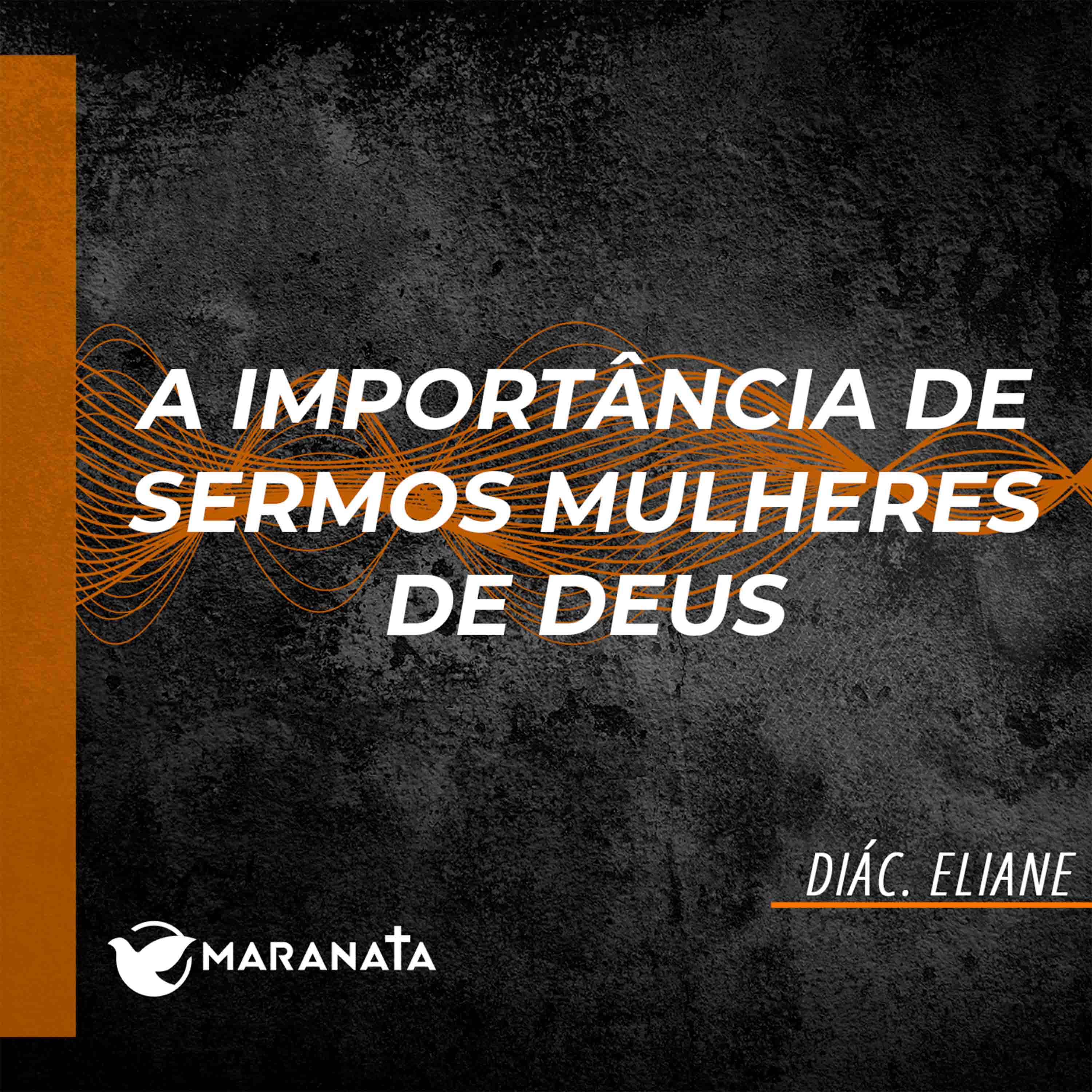A importância de sermos mulheres de Deus - Diác. Eliane episode artwork