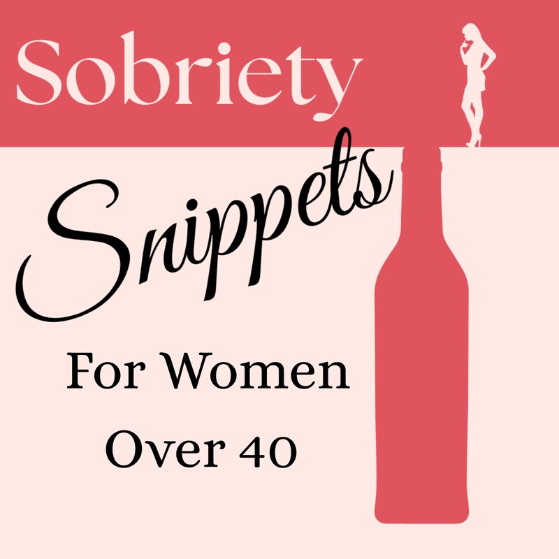Artwork for podcast Sobriety Snippets for Women Over 40 - Alcohol-Free Living with Soul, Smarts, and a Sense of Humor