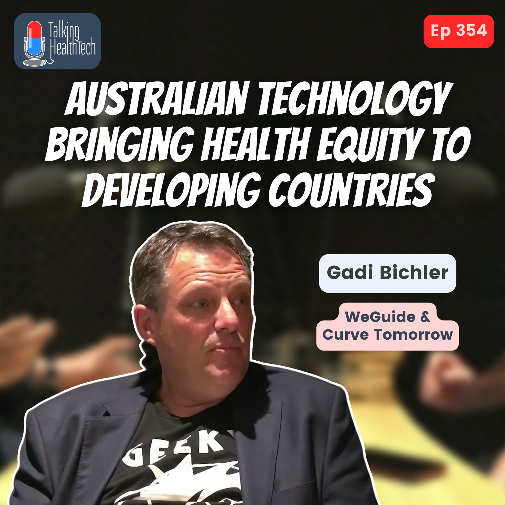 354 - Australian technology bringing health equity to developing countries. Gadi Bichler, WeGuide & Curve Tomorrow