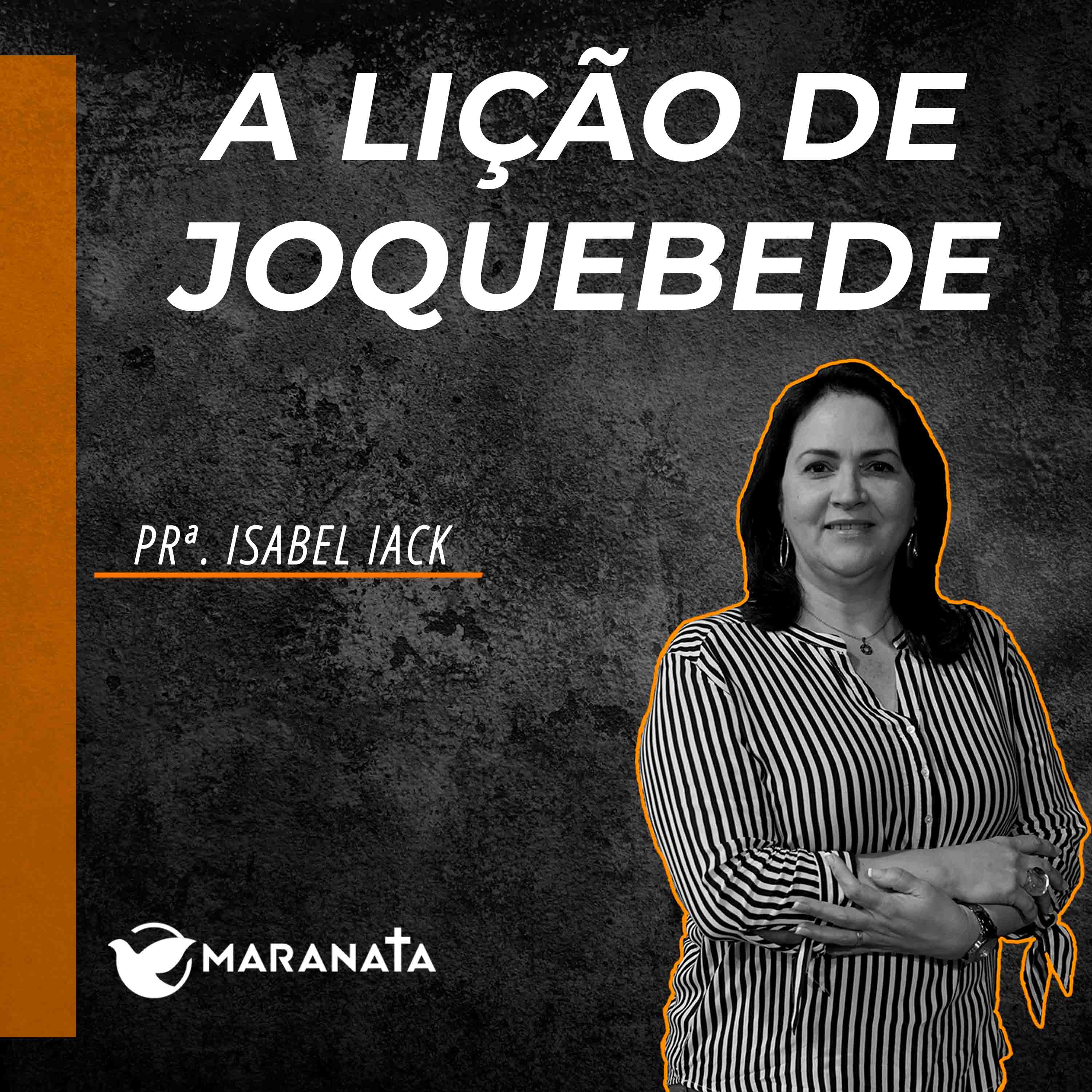 A lição de Joquebede - Pr. Isabel Iack
