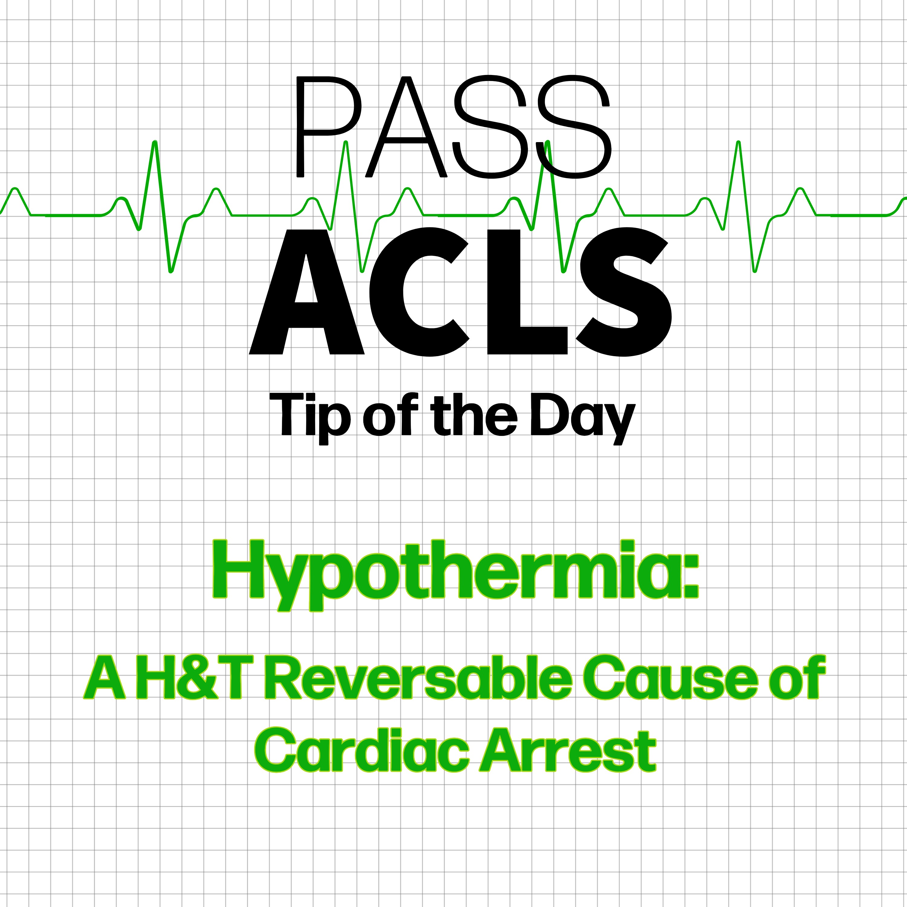Hypothermia:  A H&T Reversible Cause of Cardiac Arrest