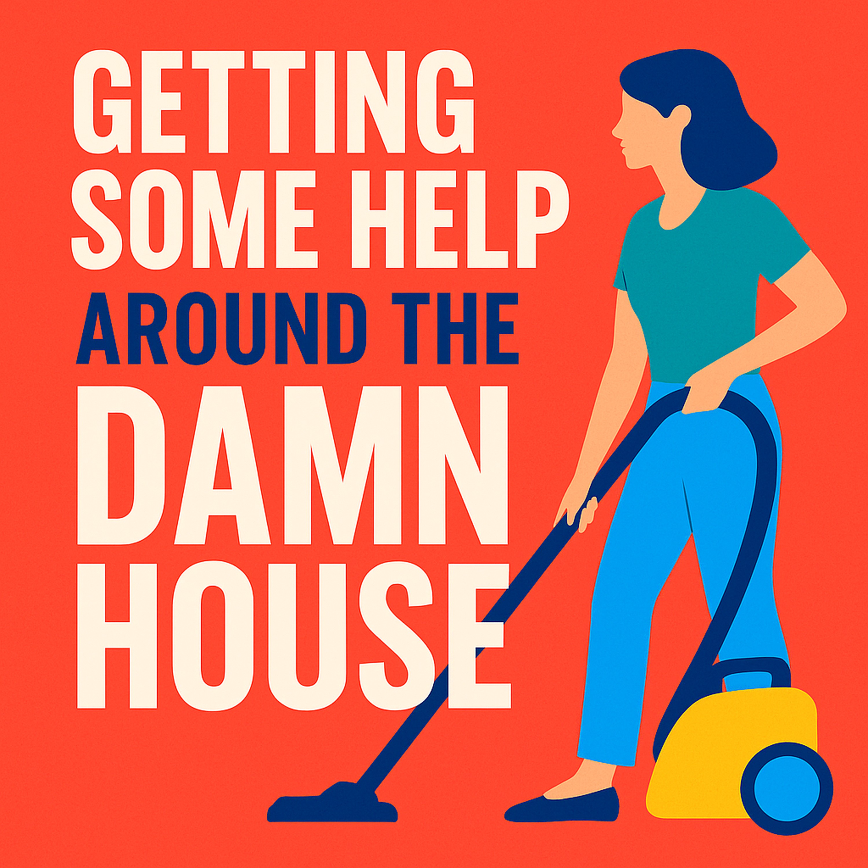 Artwork for Getting Some Help Around the Damn House