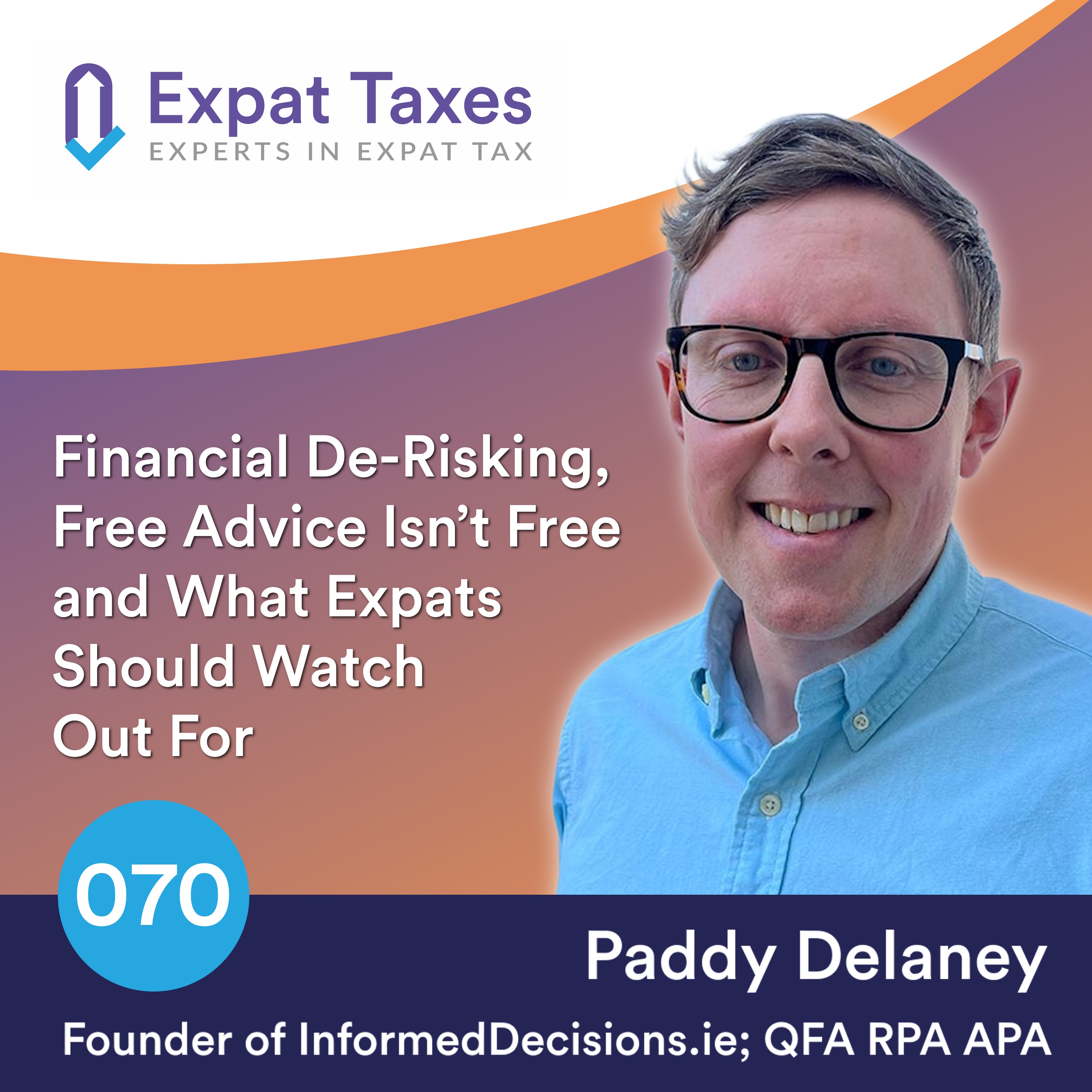 Financial De-Risking, Free Advice Isn’t Free and What Expats Should Watch Out For with Paddy Delaney (Part 2)