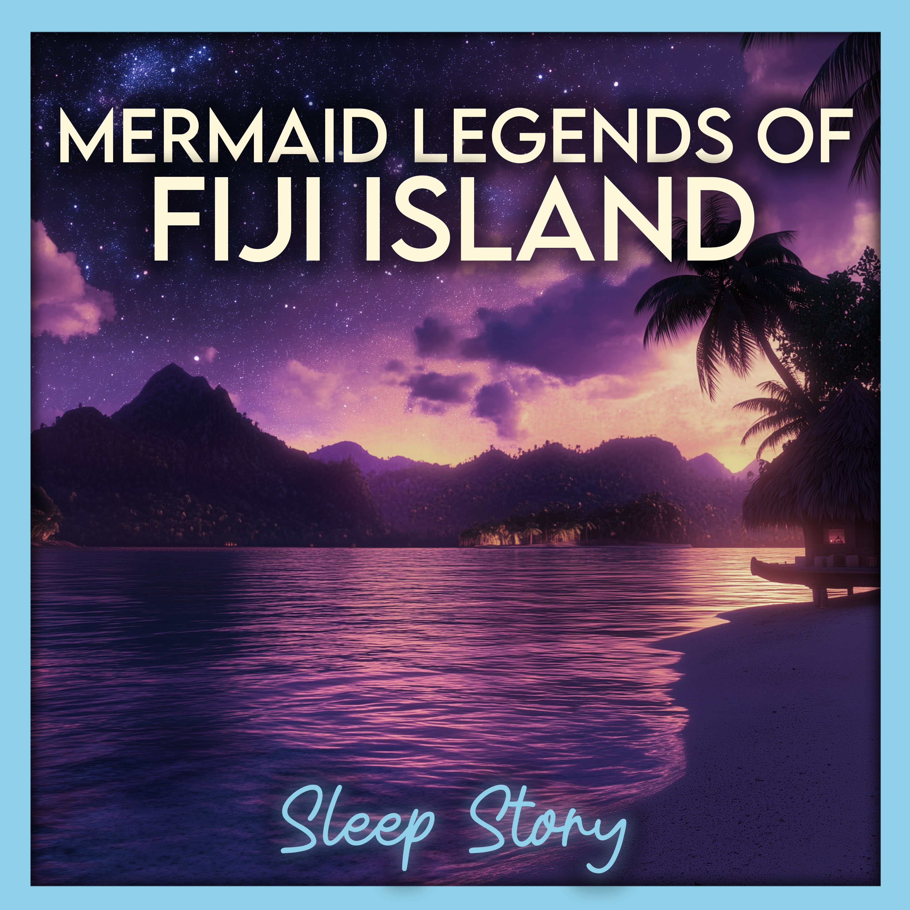 Mermaid Legends of Fiji: A Cozy Bedtime Adventure