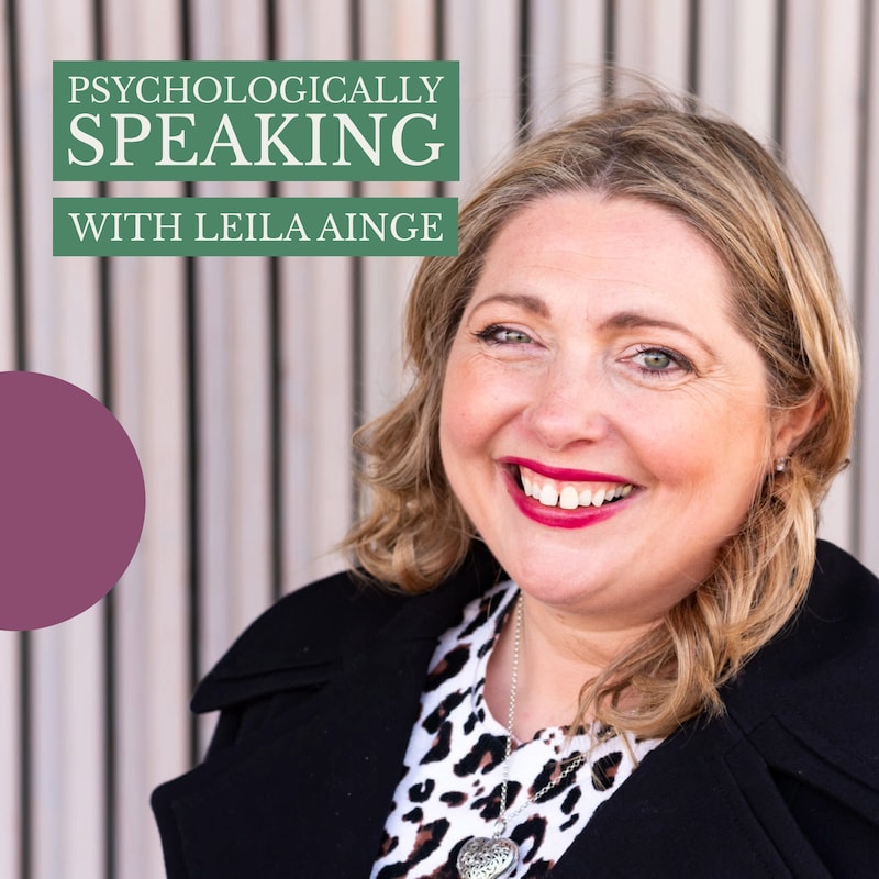 Artwork for podcast Psychologically Speaking with Leila Ainge