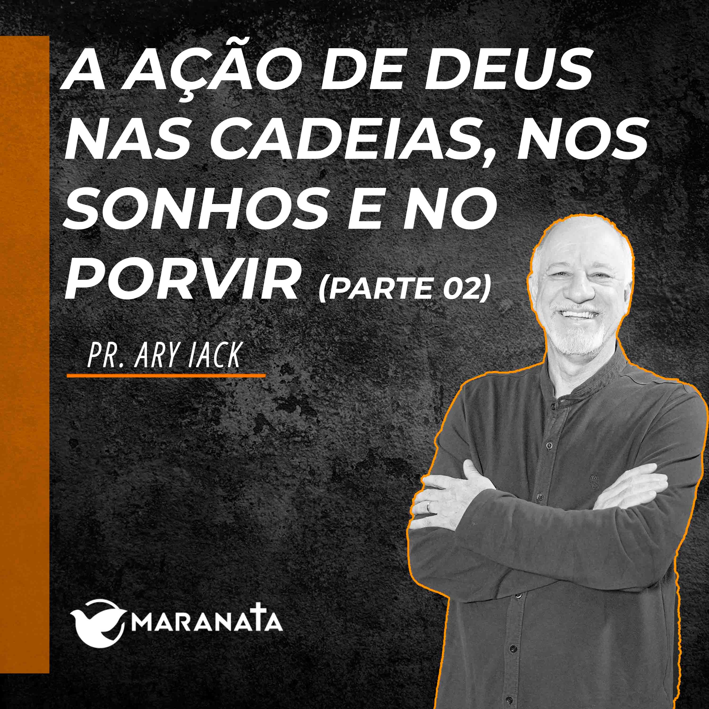 A ação de Deus nas cadeias, nos sonhos e no porvir (Parte 02) - Pr. Ary Iack episode artwork