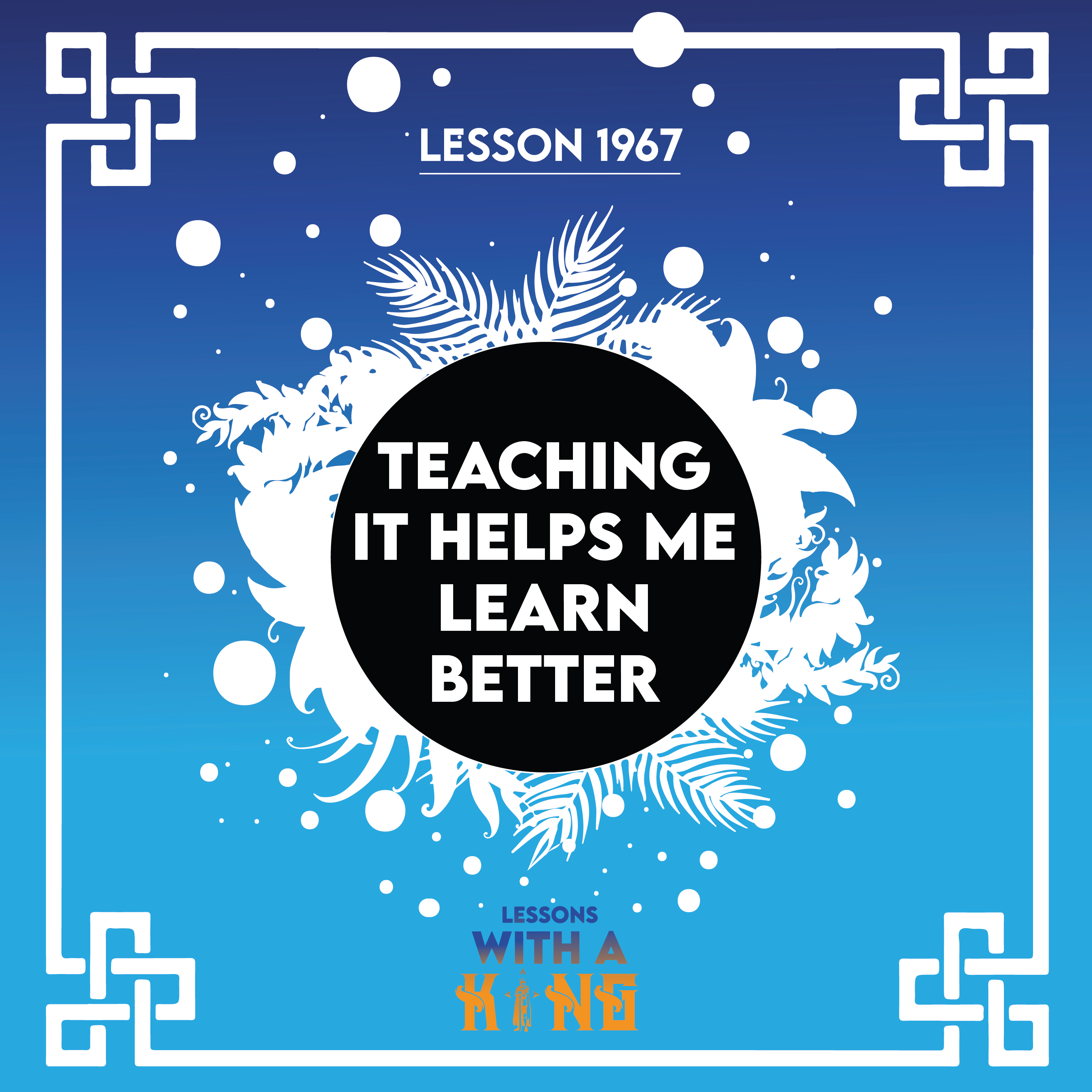 Lesson 1967: Teaching It Helps Me Learn Better episode artwork