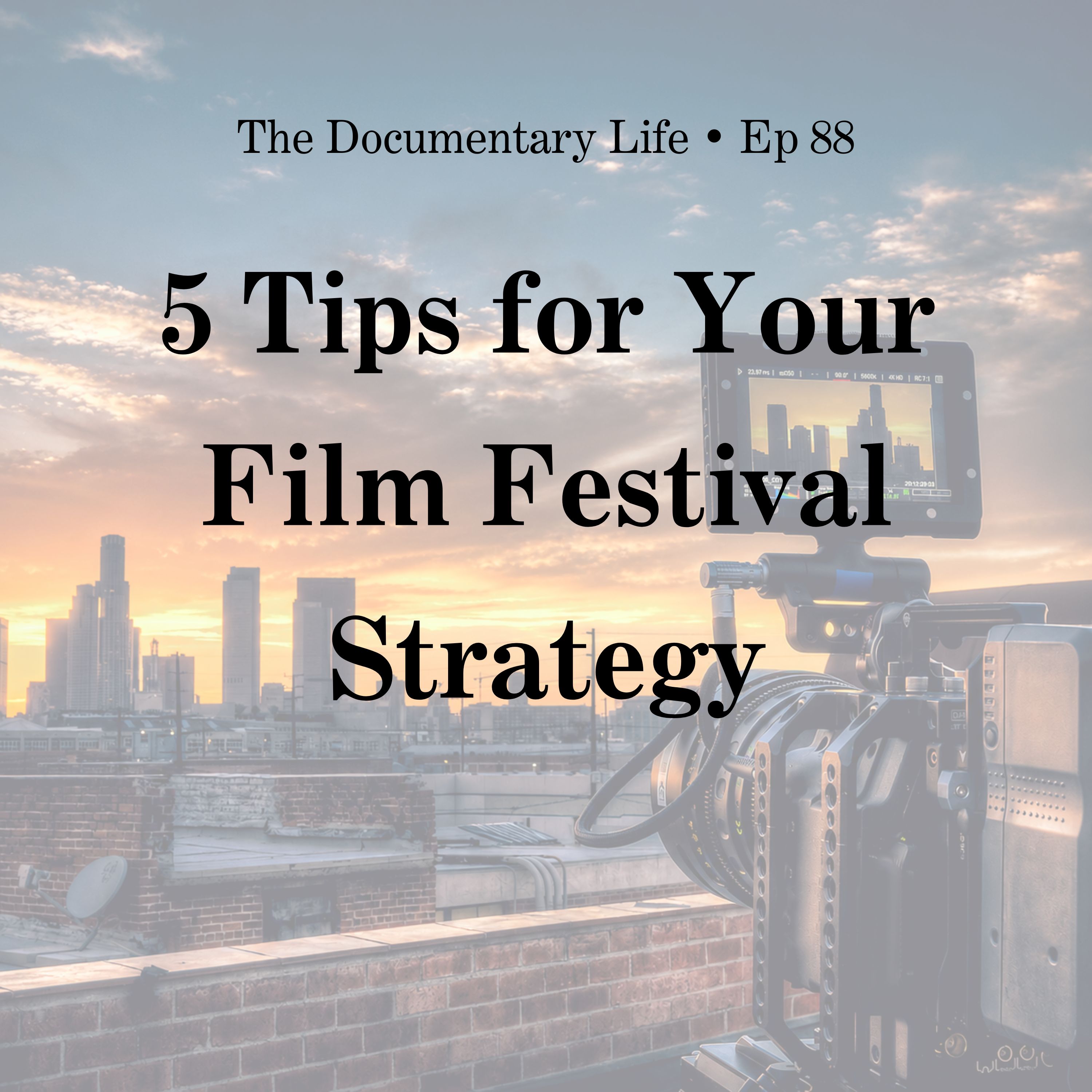 88 – 5 Tips for Your Film Festival Strategy
