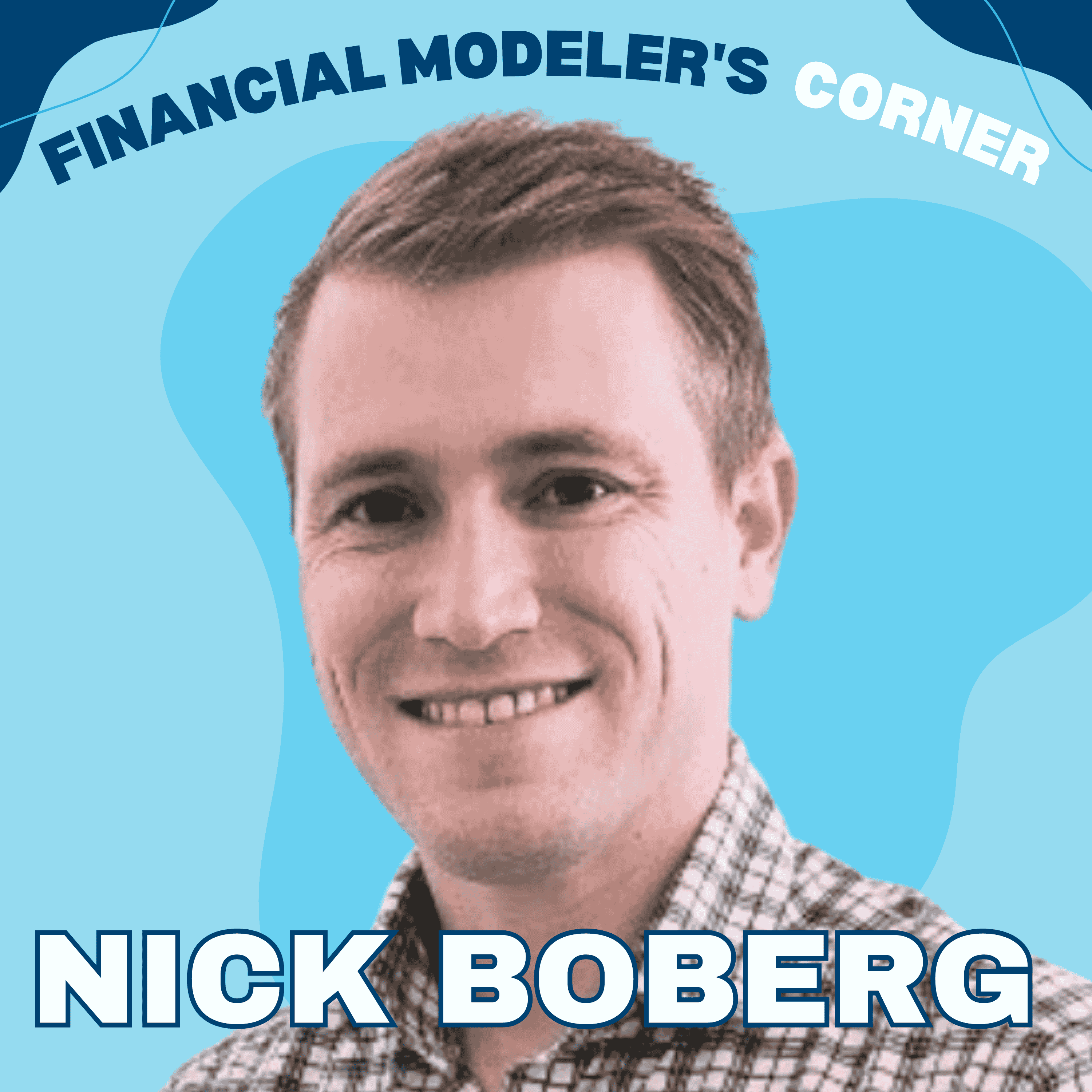 Why Structure and Design are Critical Elements of Trust and Credibility in Financial Modeling with Nick Boberg