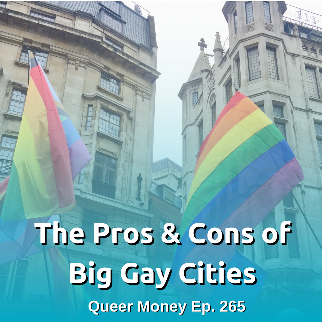 The Pros & Cons of Big Gay Cities - Queer Money Ep. 265