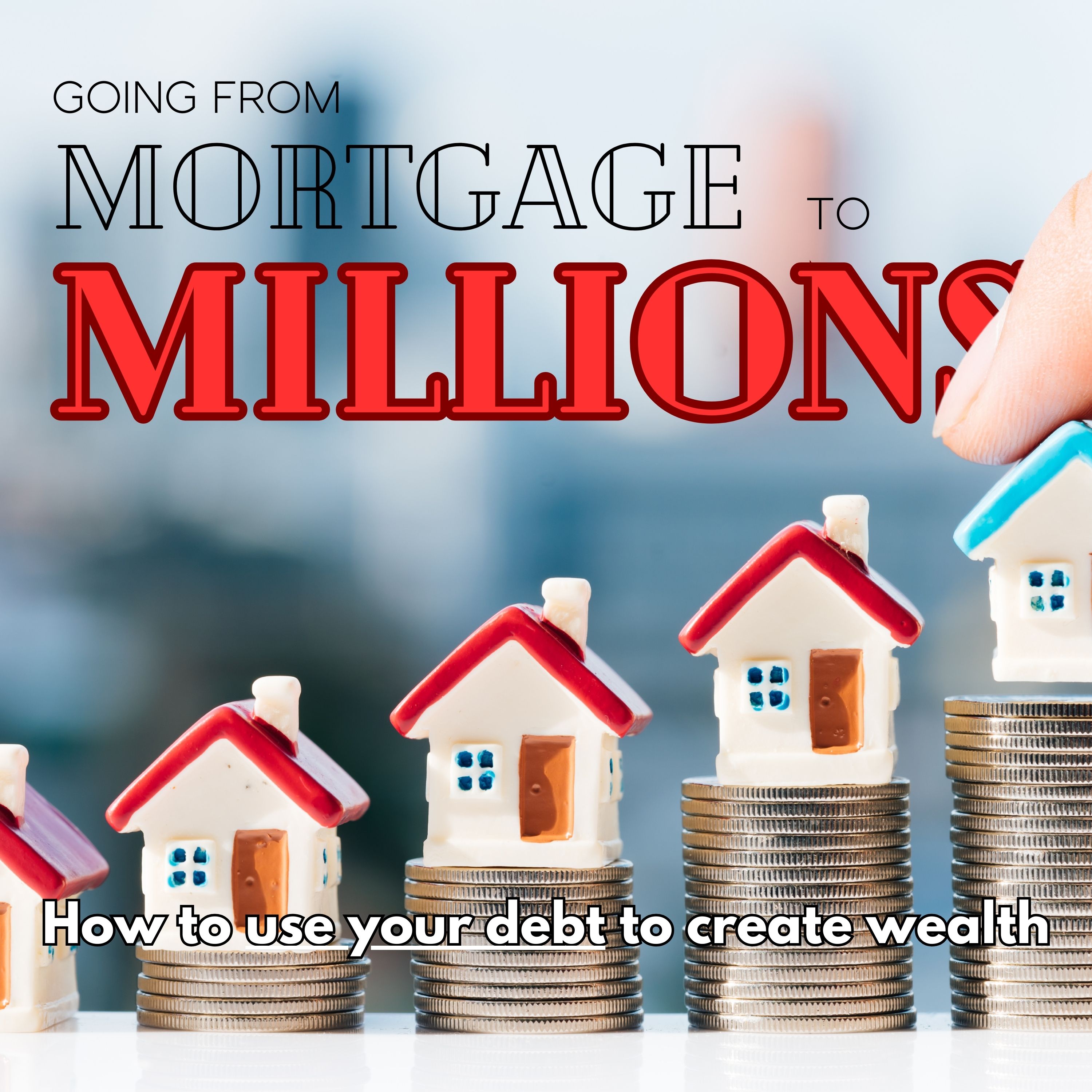 #008: 🏠 Going from Mortgage to Millions 💰: How to Use Your Debt to Build Wealth episode artwork