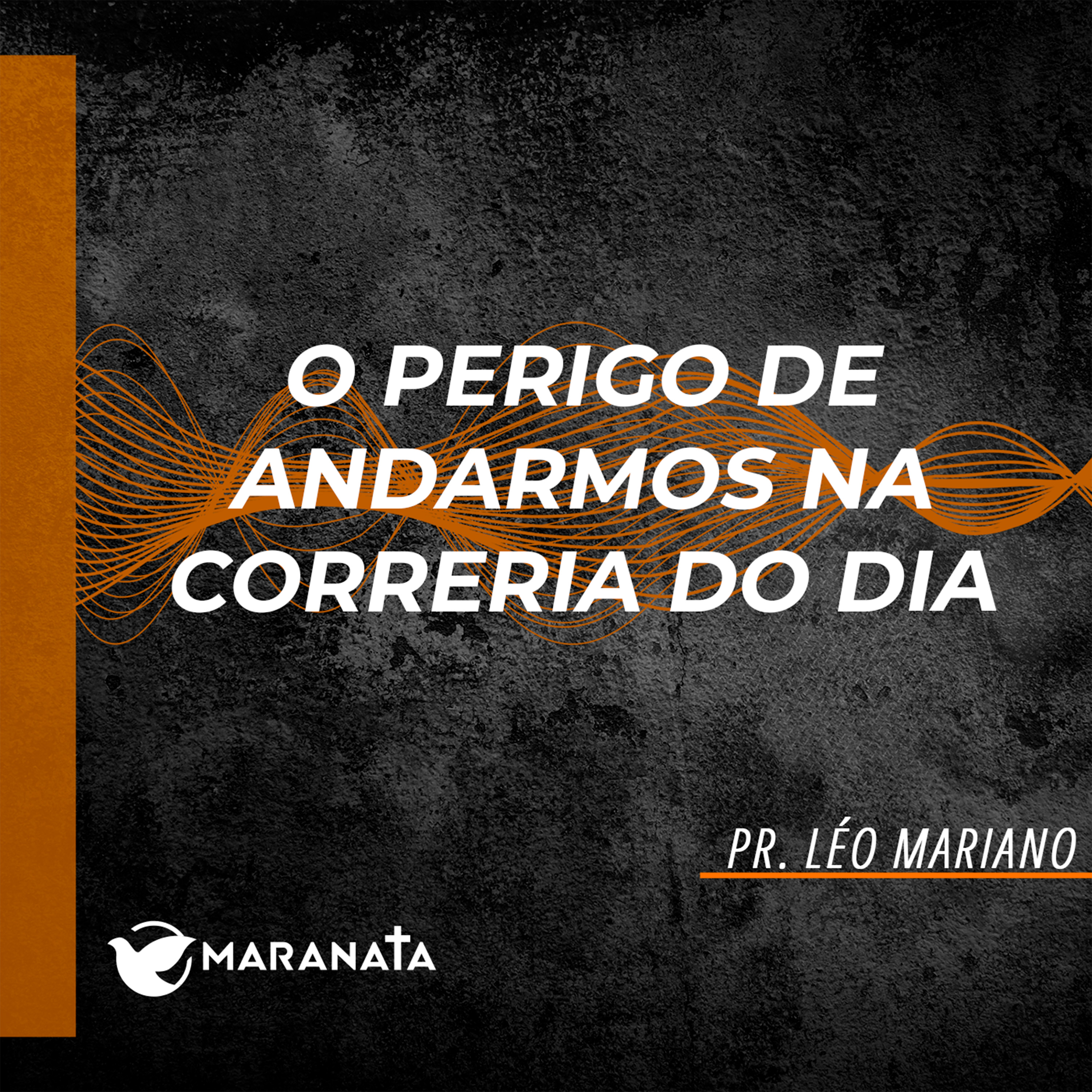 O perigo de andarmos na correria do dia - Pr. Léo Mariano
