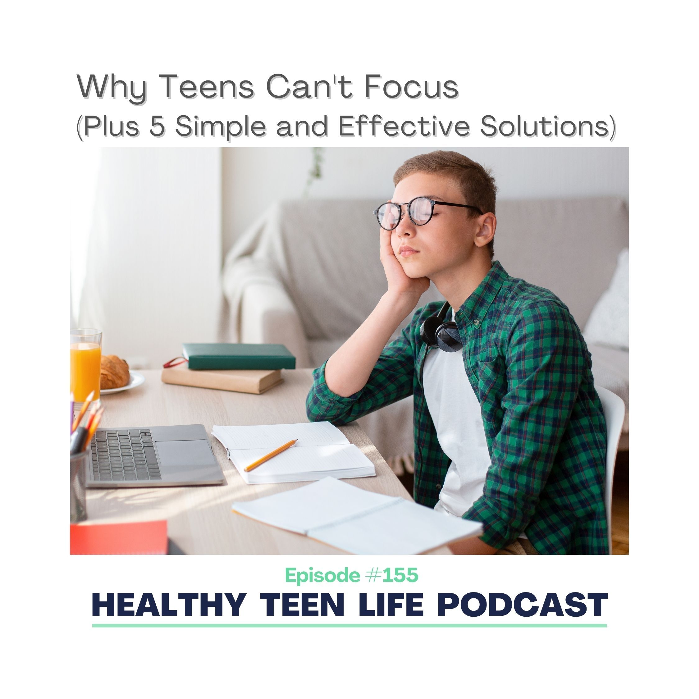 155: Why Teens Can't Focus (Plus 5 Simple and Effective Solutions) episode artwork