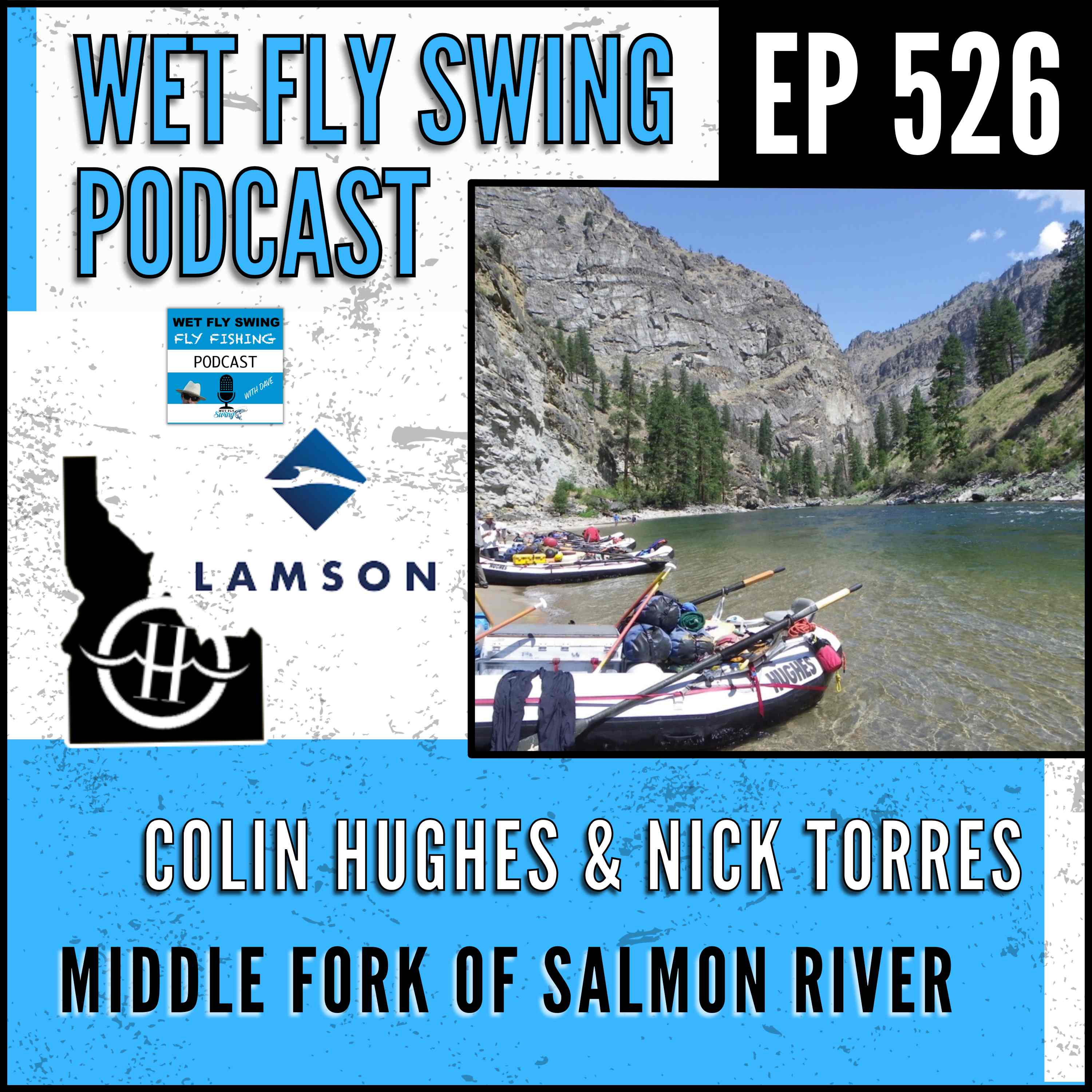 WFS 526 - Middle Fork of Salmon River with Colin Hughes and Nick Torres - Hughes River Expeditions, Lamson Fly Fishing, Giveaway episode artwork