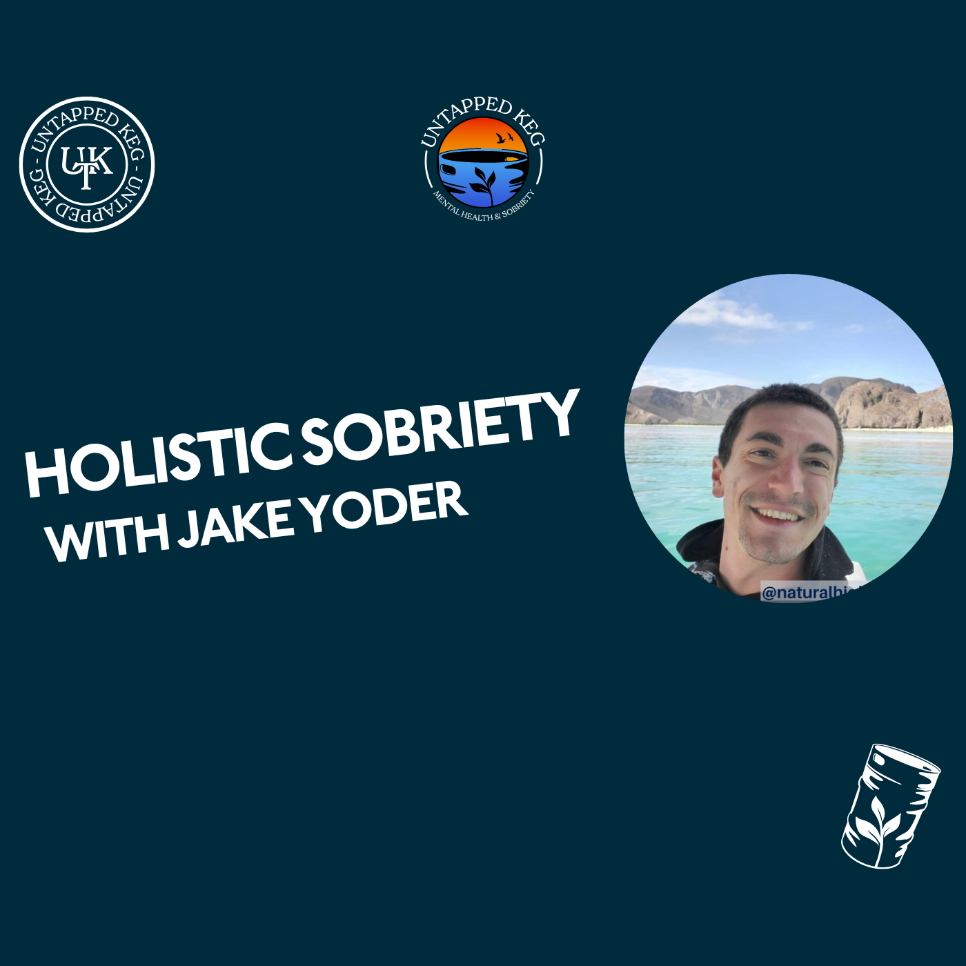 Holistic Sobriety with Jake Yoder Untapped Keg Ep 130 Image
