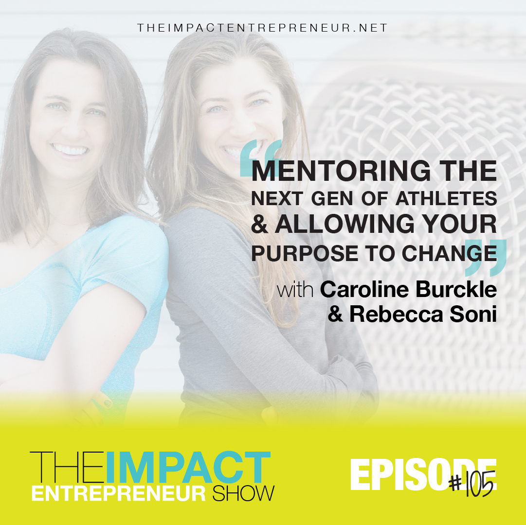 Ep. 105 - Mentoring the Next Gen of Athletes & Allowing Your Purpose to Change - with Olympians Caroline Burckle & Rebecca Soni of RISE Athletes