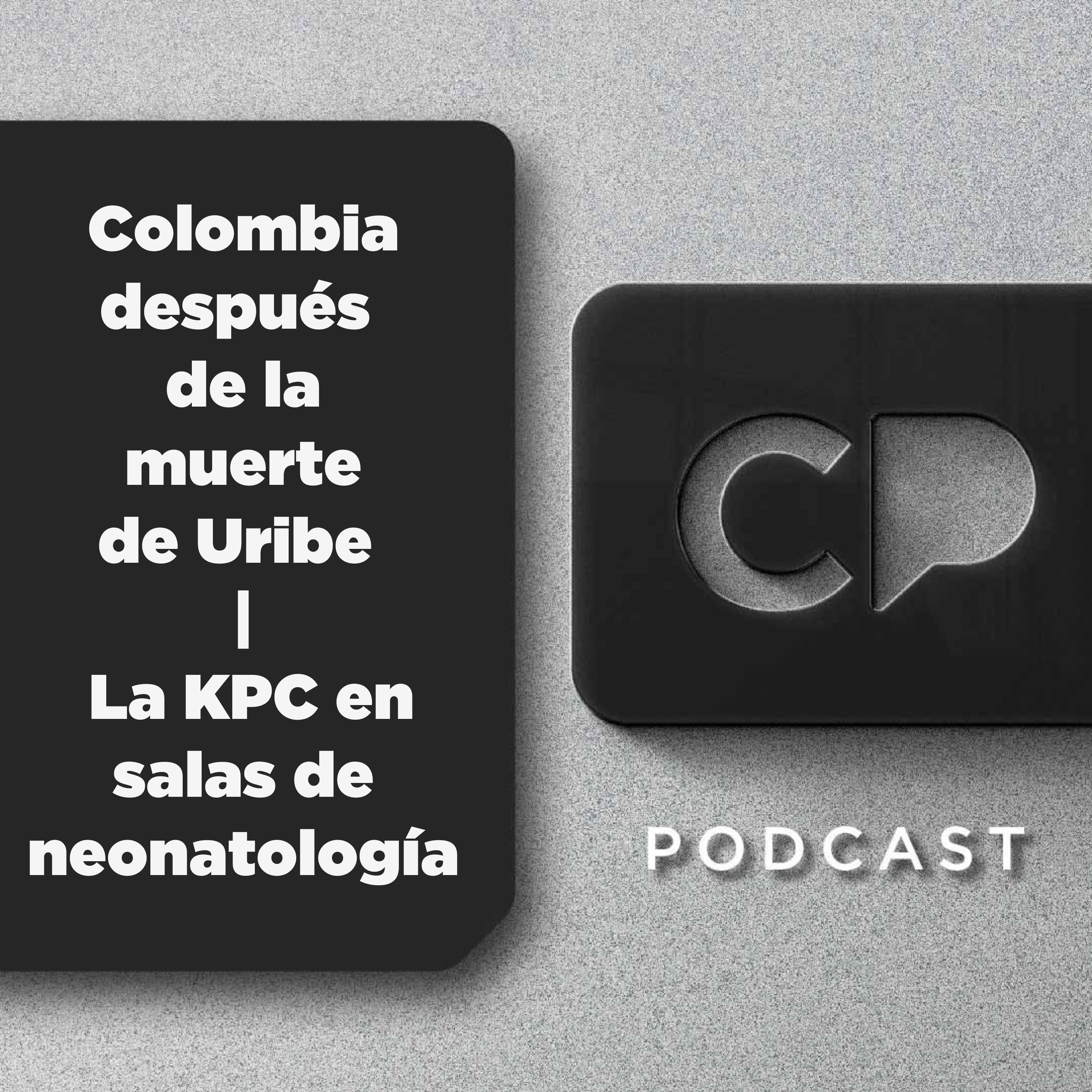 15/AGOS: Colombia después de la muerte de Uribe | La KPC en salas de neonatología