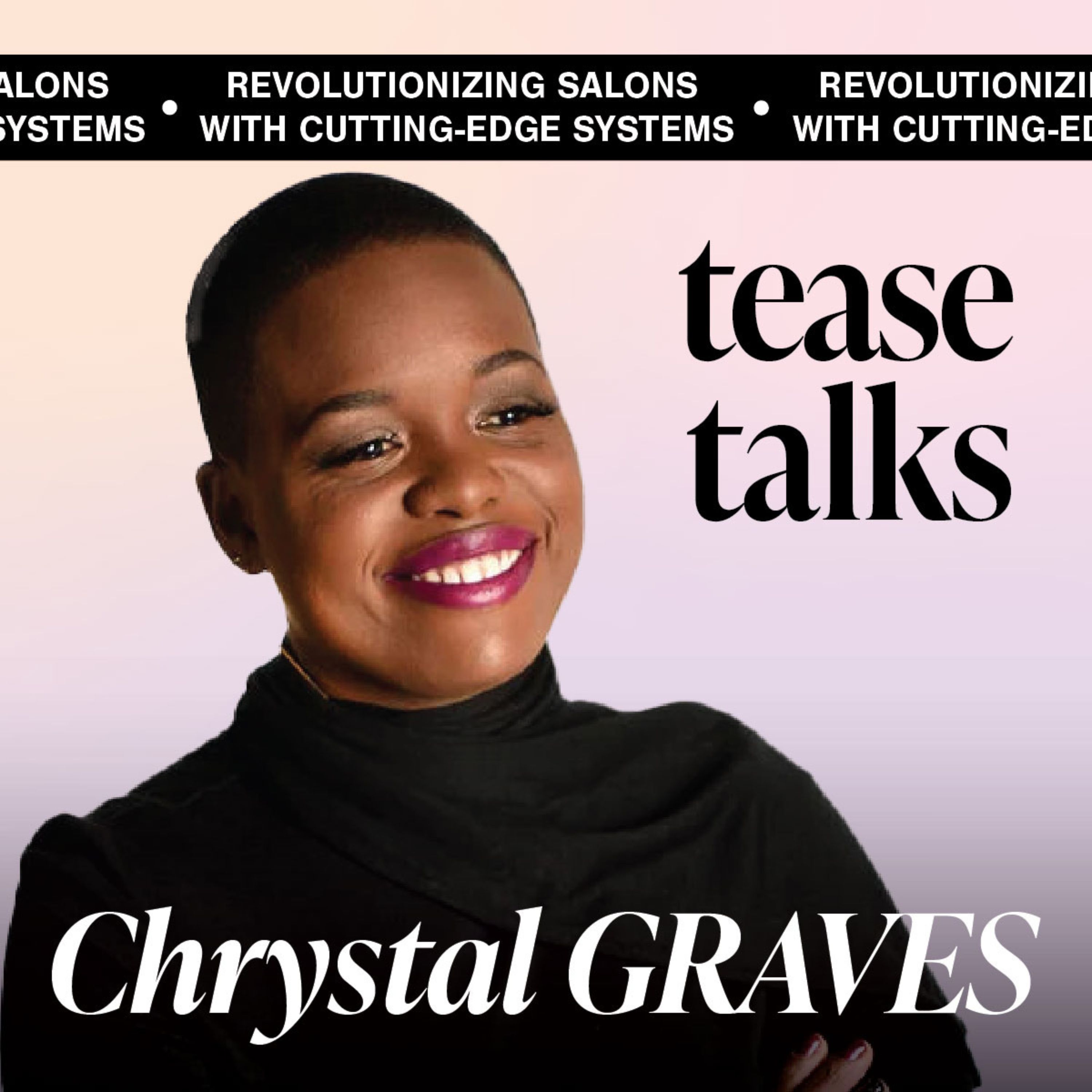 A Tease Talks Series: Revolutionizing Salons with Cutting-Edge Systems