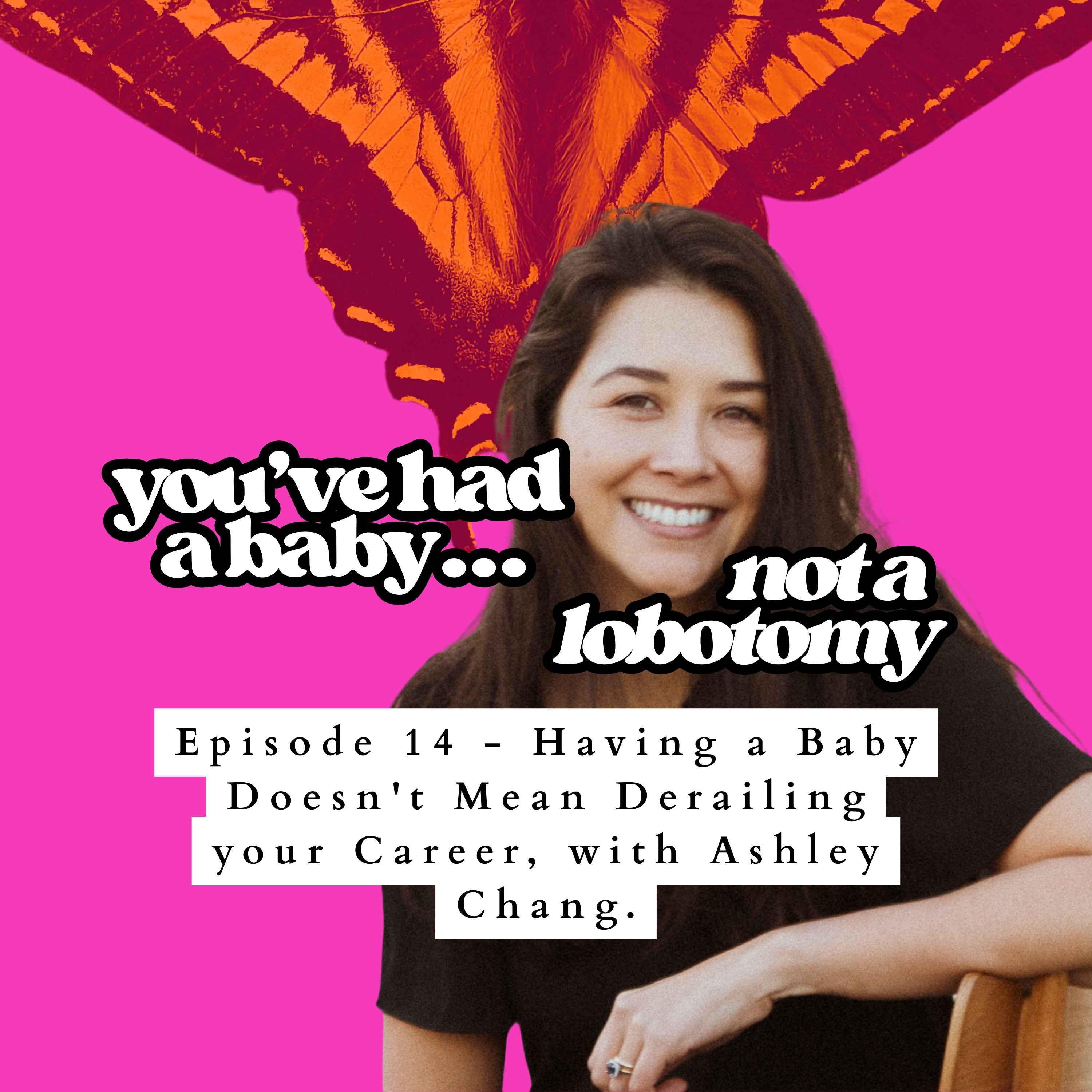 14 - Having a Baby Doesn't Mean Derailing your Career, with Ashley Chang episode artwork