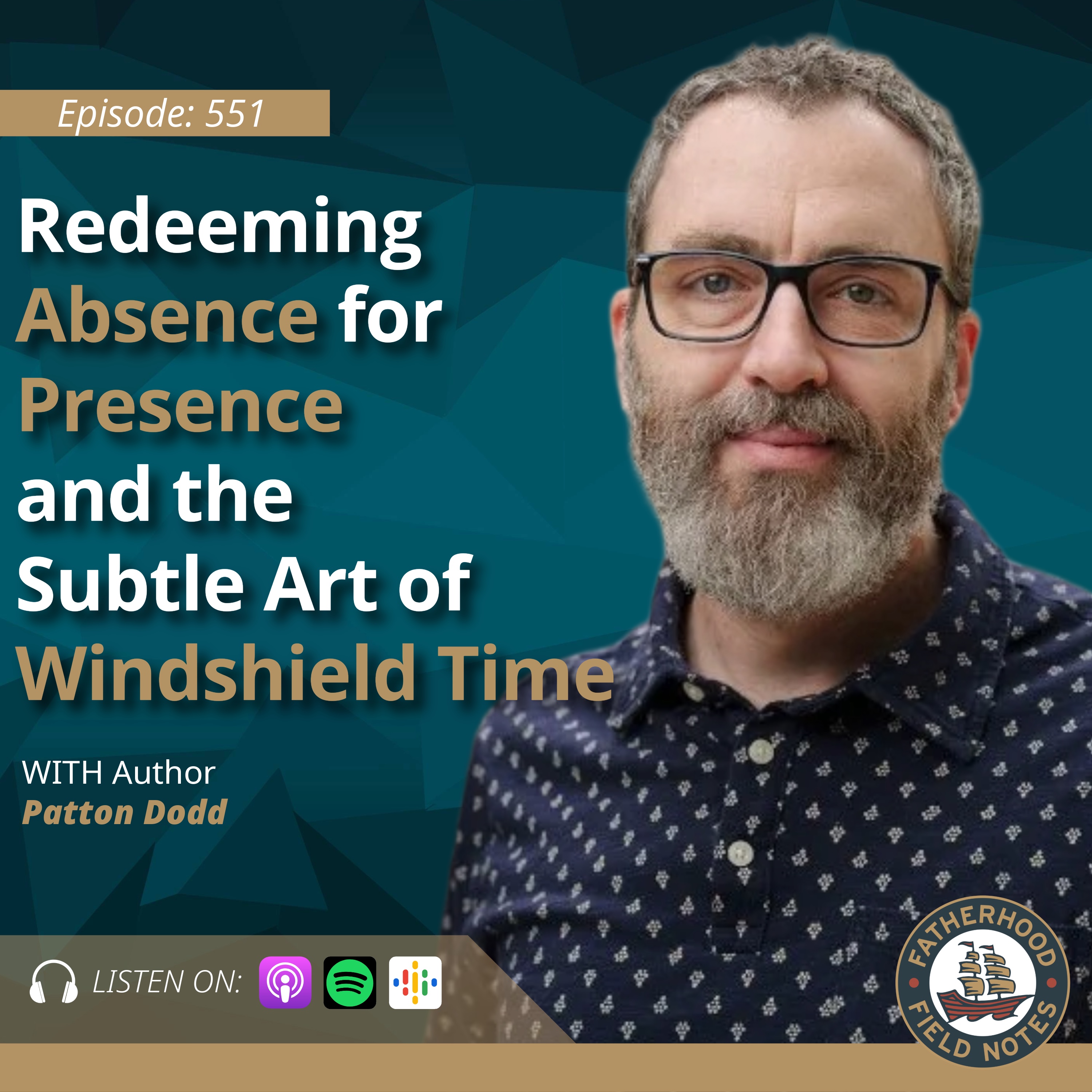 Ep. 551: Patton Dodd - Redeeming Absence for Presence and the Subtle Art of Windshield Time