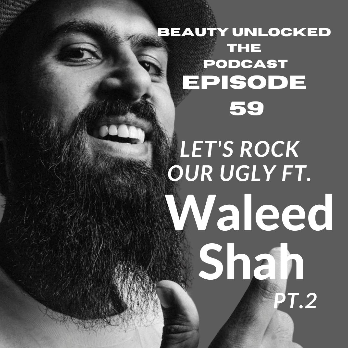 EP - 59 - Let's Rock our Ugly ft. Waleed Shah pt. 2