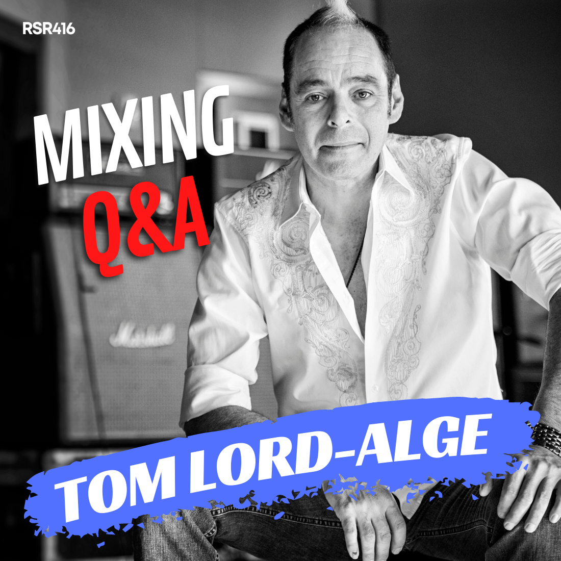 RSR416 - Tom Lord-Alge aka TLA - Answers All Your Mixing Questions!