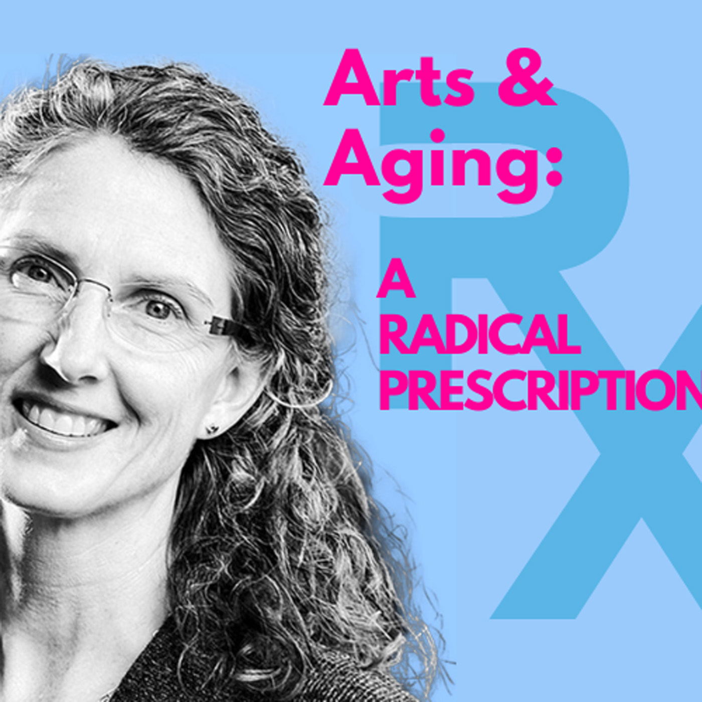 69: Anne Basting -Aging, Arts and Social Change: A Radical Prescription