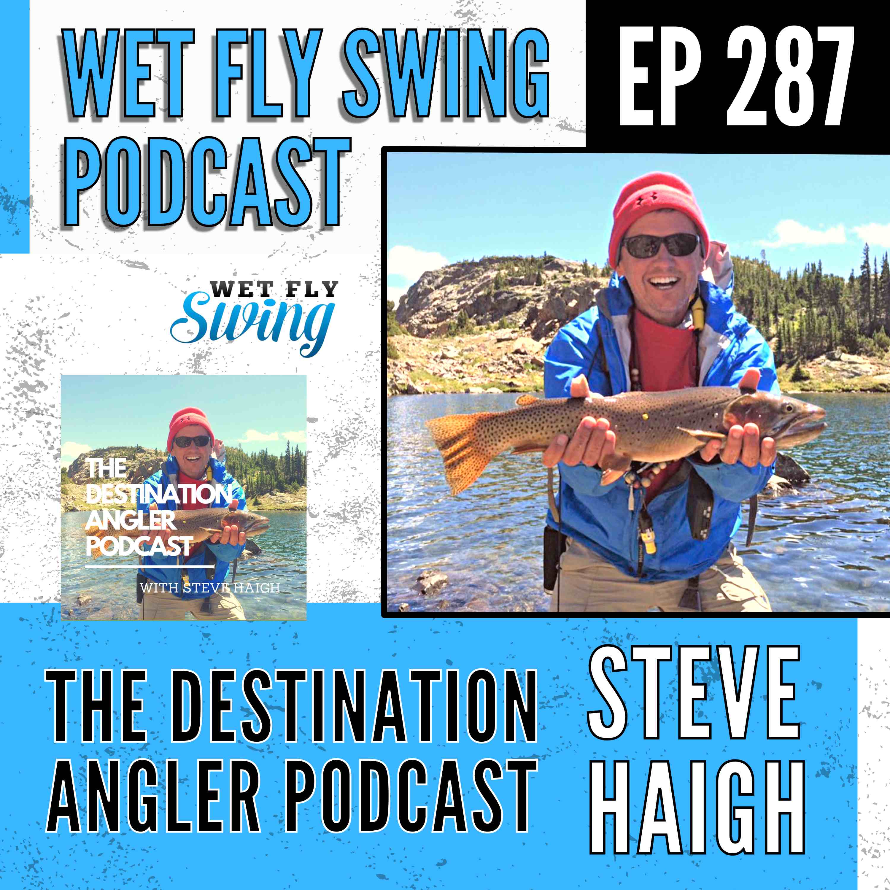 WFS 287 - The Destination Angler Podcast with Steve Haigh episode artwork