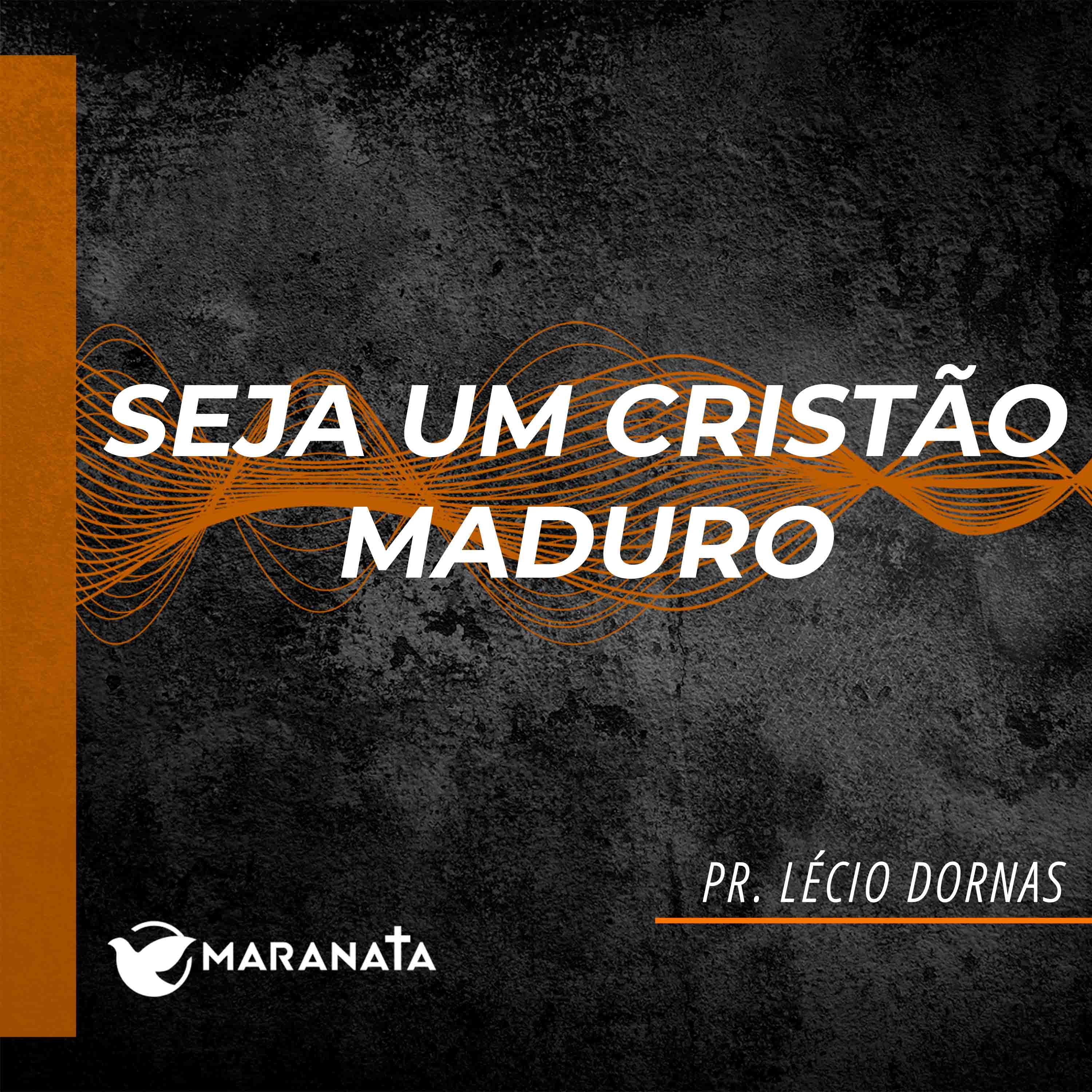Seja um cristão maduro - Pr. Lécio Dornas