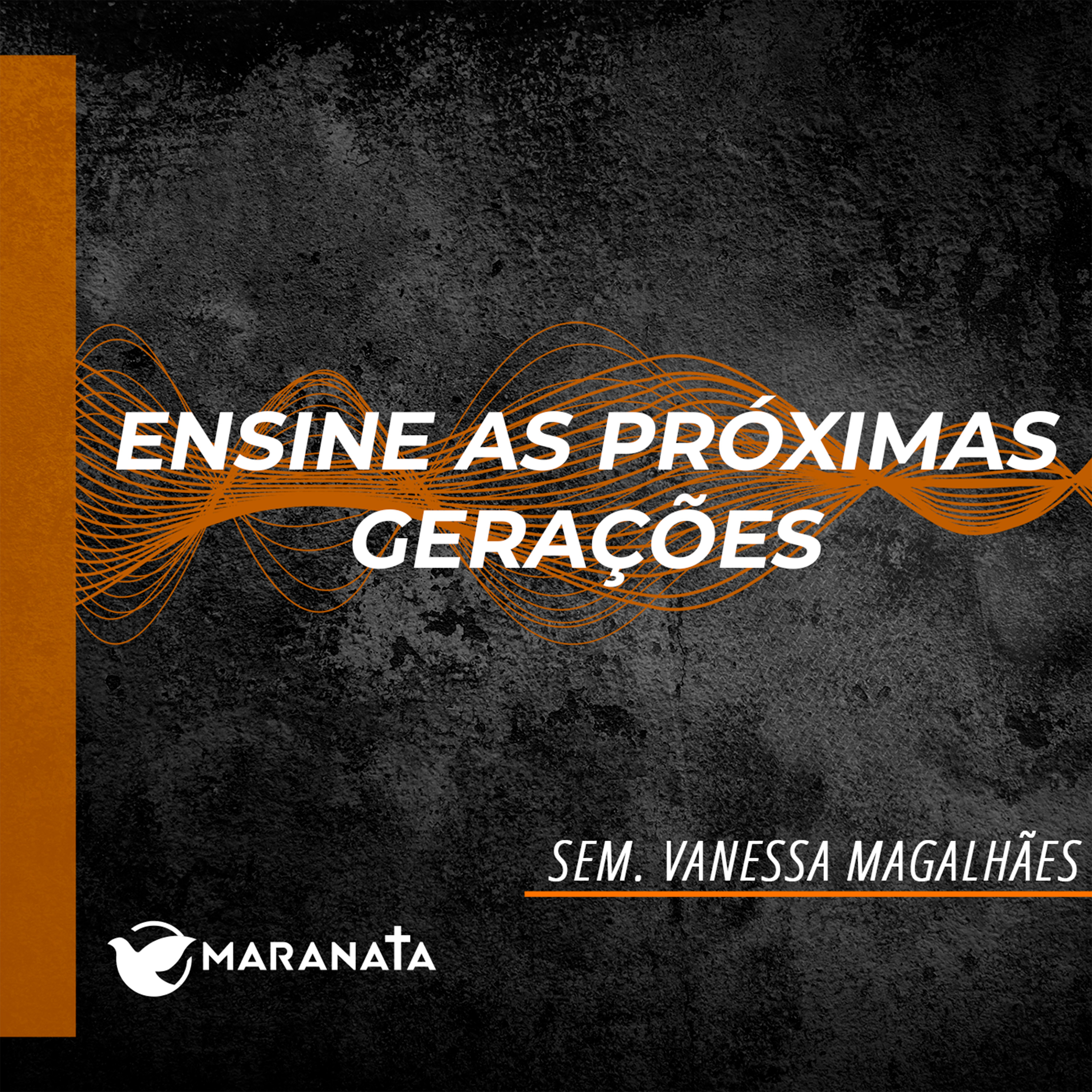 Ensine as próximas gerações - Sem. Vanessa Magalhães