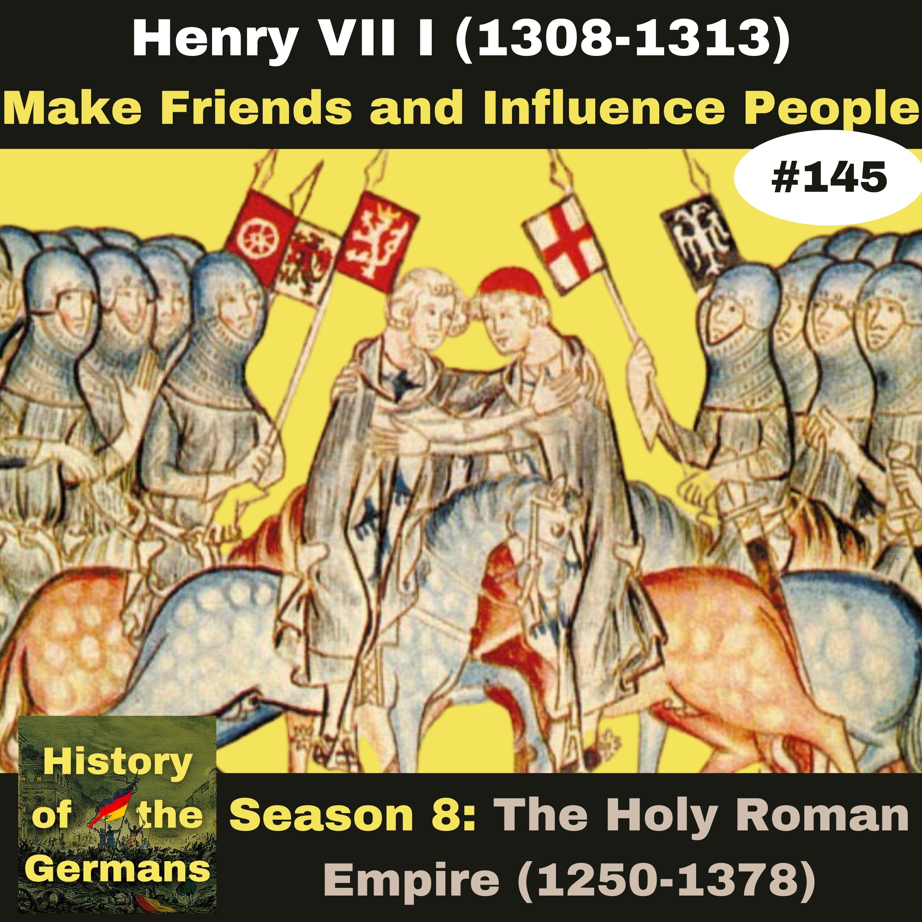 Ep. 145: Henry VII (1308-1313) - How to make Friends and Influence People