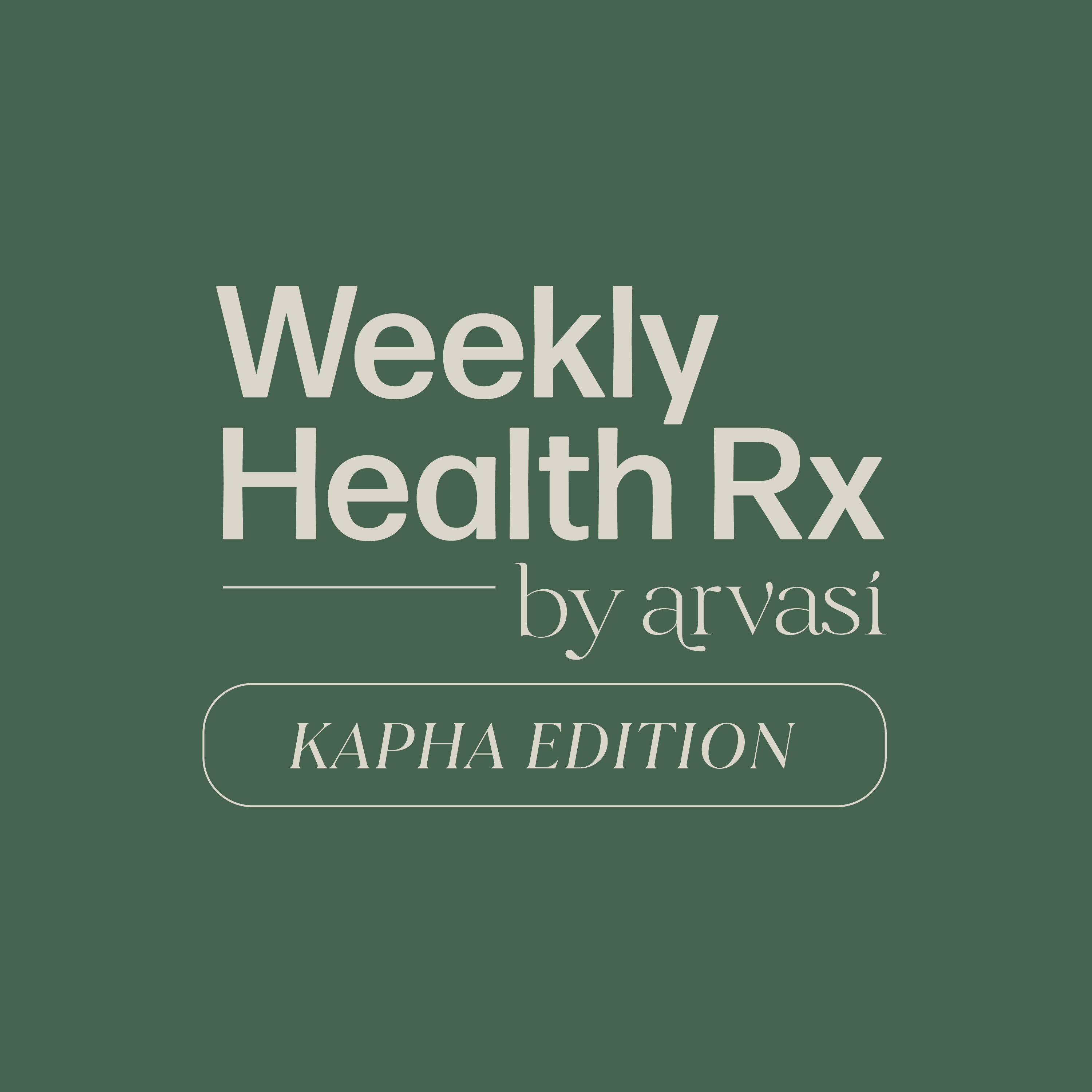 Weekly Health Rx by Arvasi: Kapha Edition