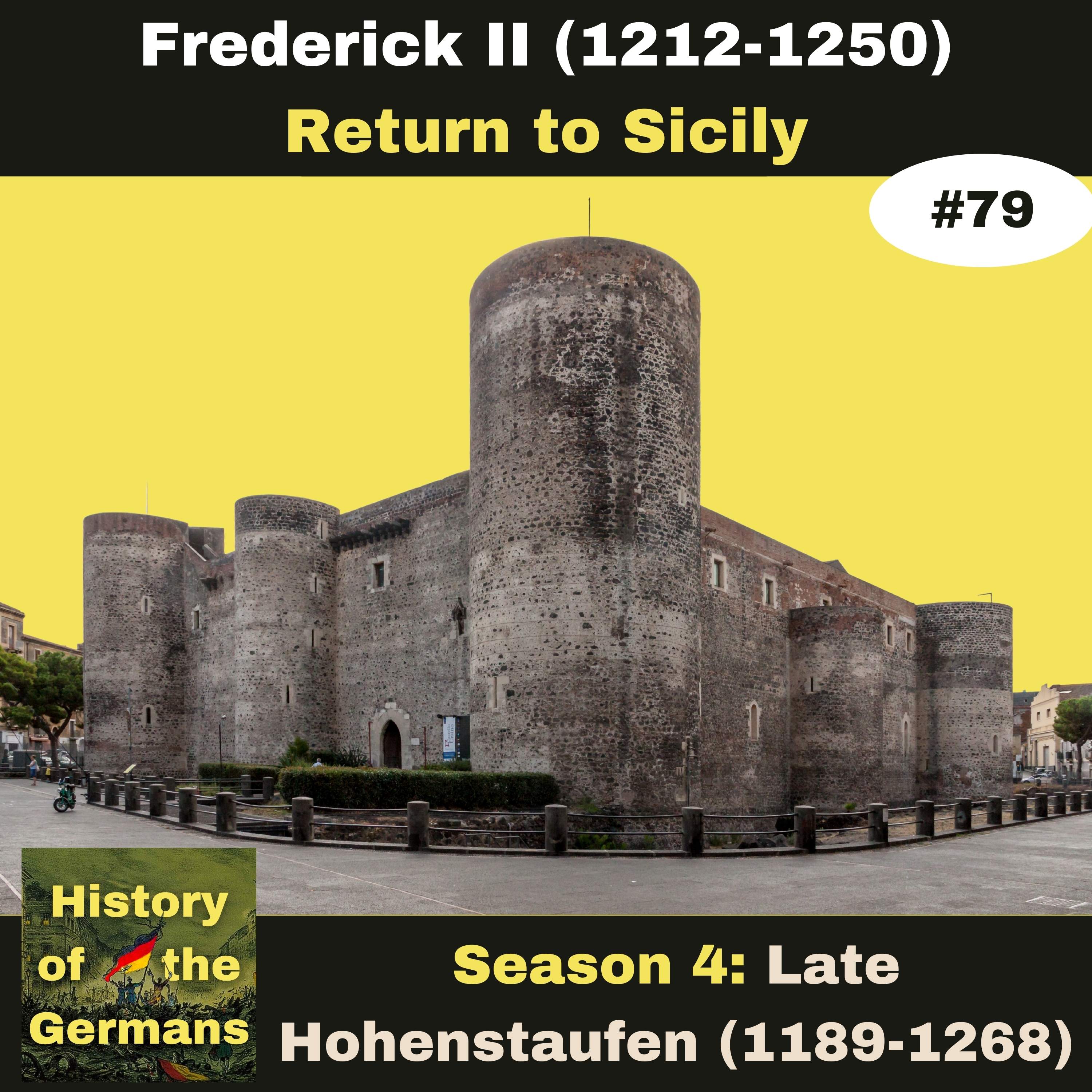 Ep. 79: Frederick II (1196-1250) - Stupor Mundi -  Return to Sicily