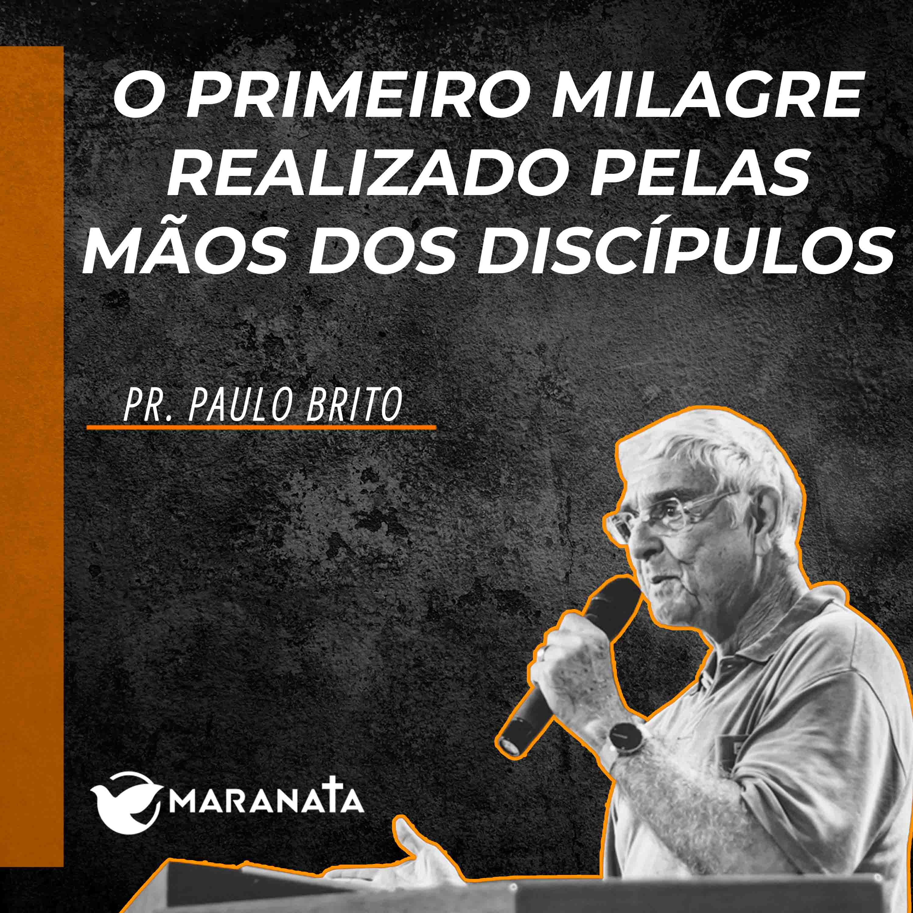 O primeiro milagre realizado pelas mãos dos discípulos - Pr. Paulo Brito