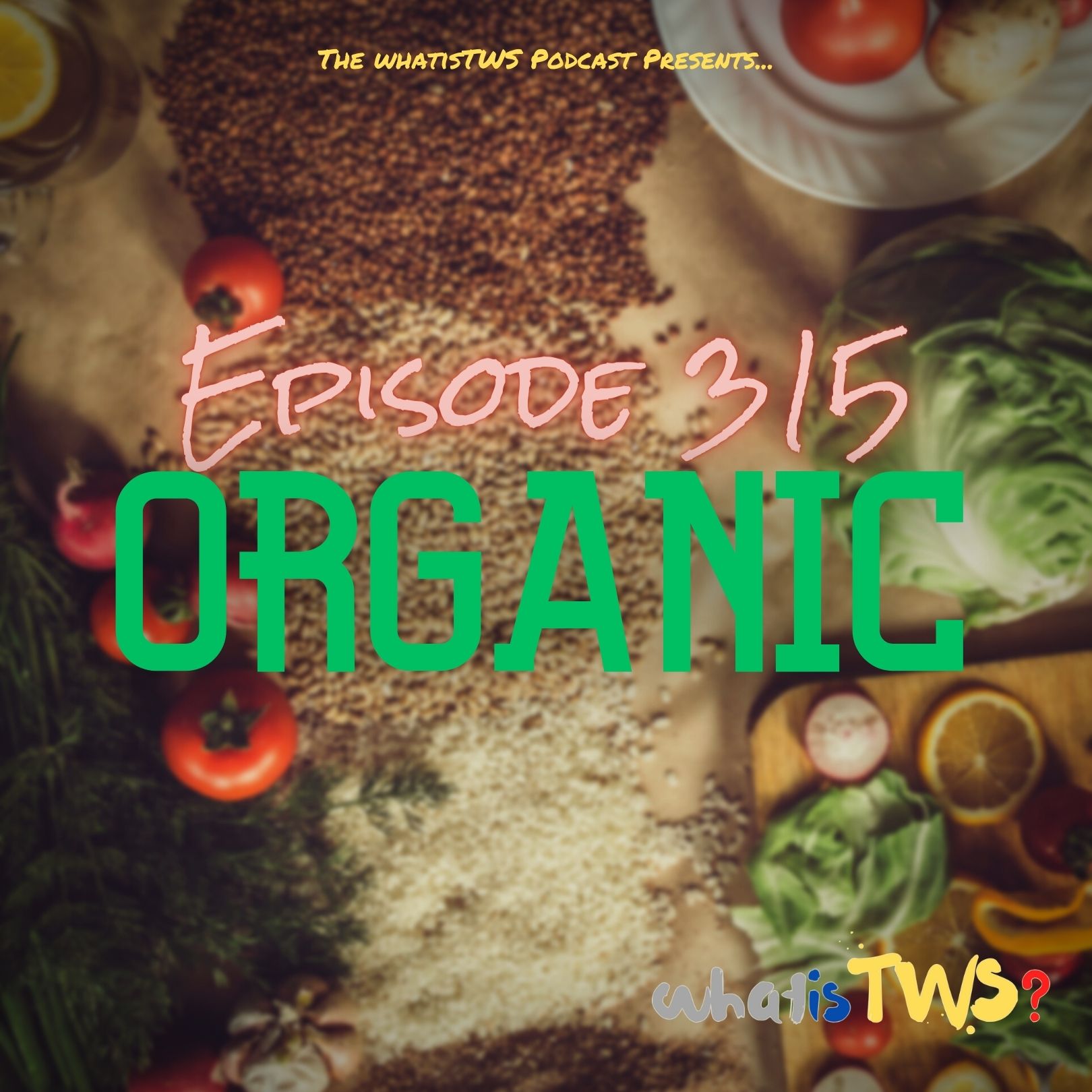 Episode 315 - Organic